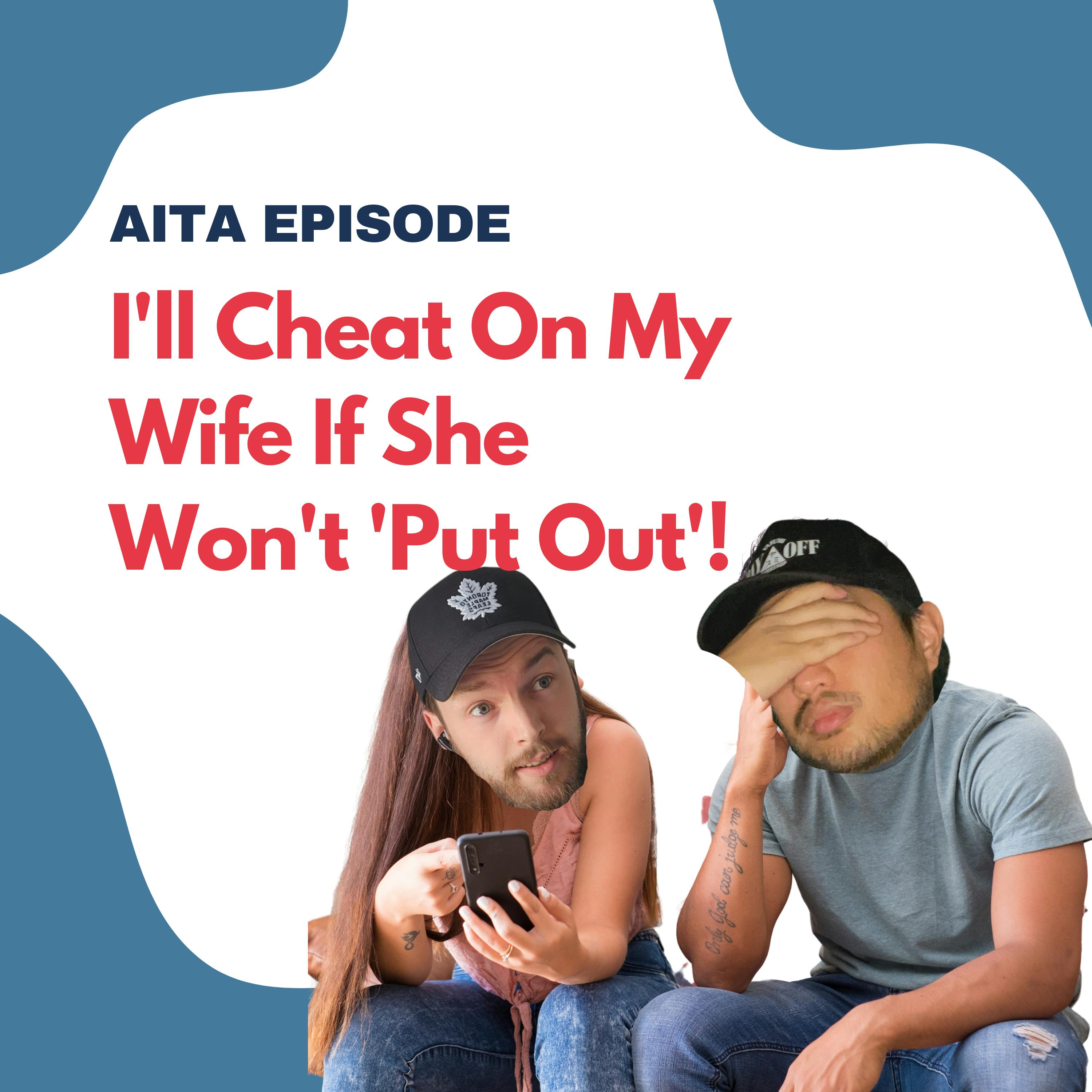 Am I The Asshole | I'll Cheat On My Wife If She Won't 'Put Out'!