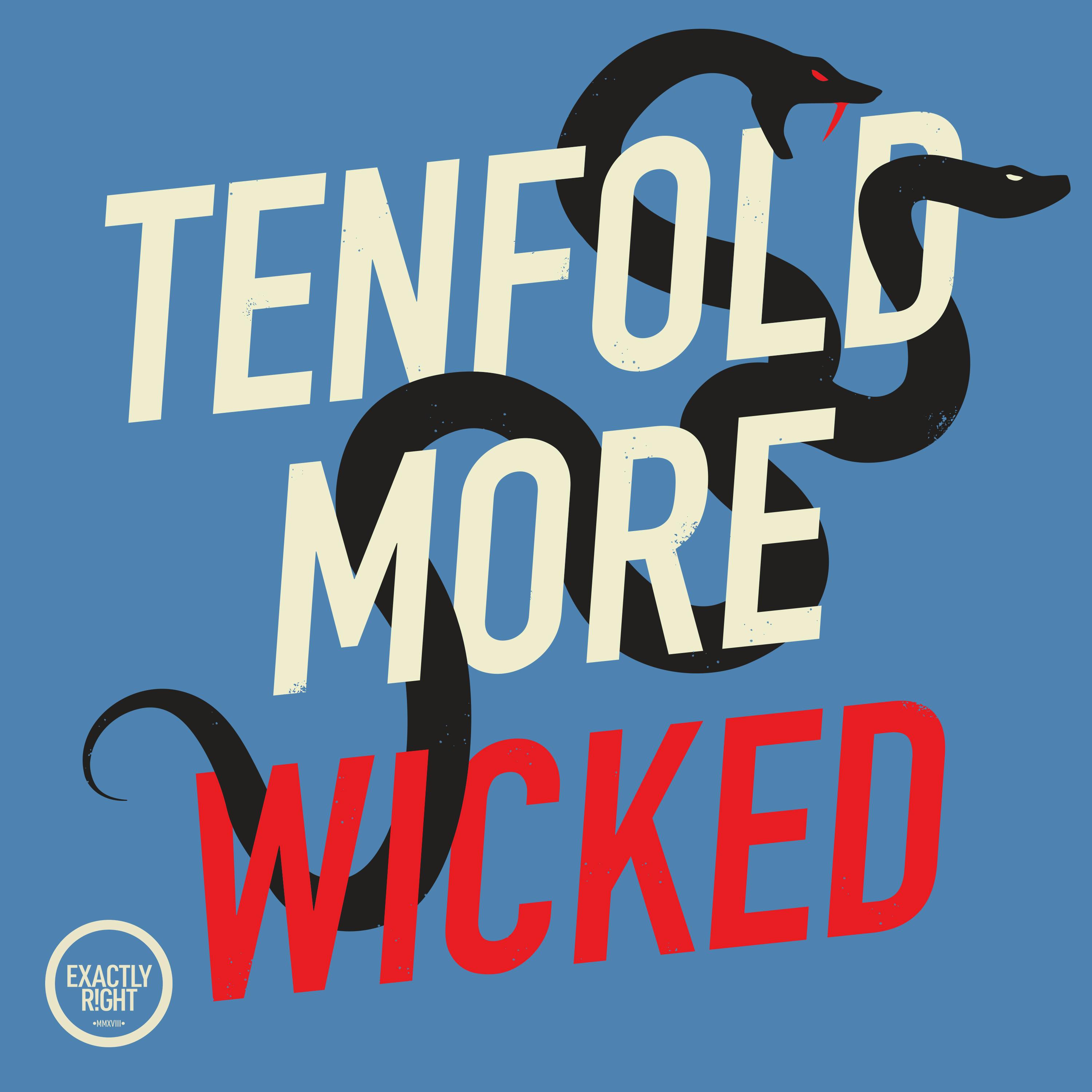 Tenfold More Wicked - A Blessing and a Curse: …Took an Ax