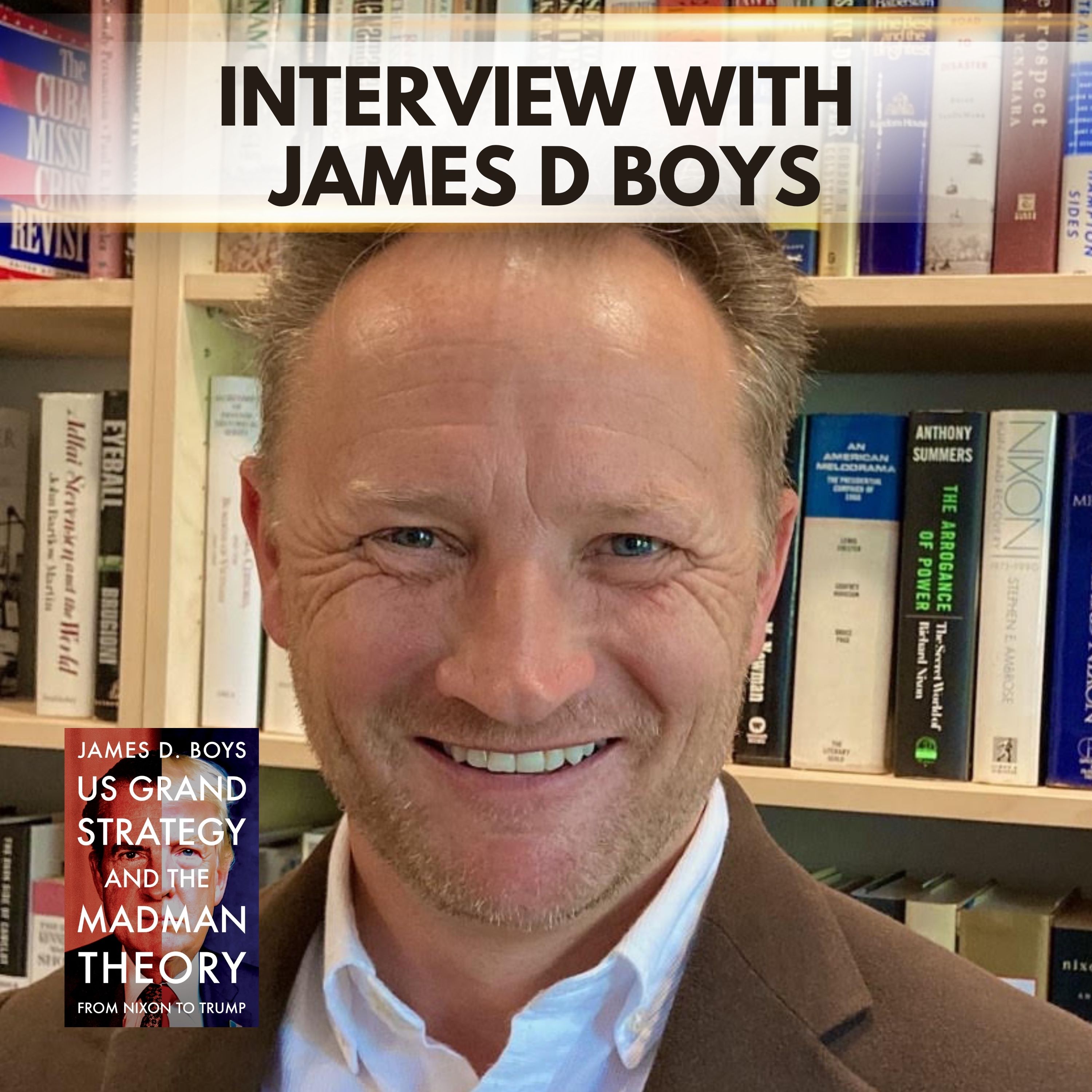 Leadership, Fear, and the Politics of Power with James D Boys