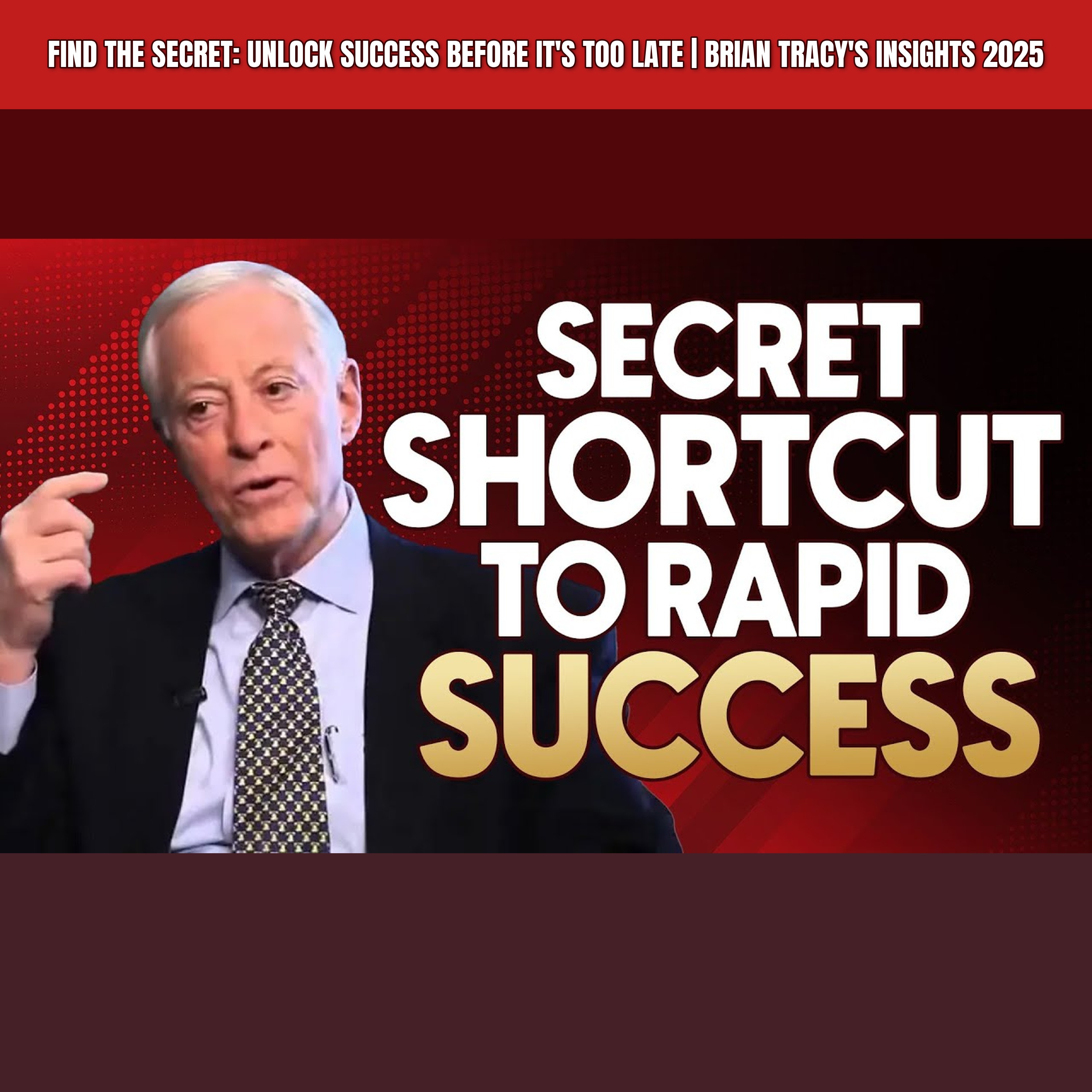 FIND THE SECRET: Unlock Success Before It's Too Late | Brian Tracy's Insights 2025