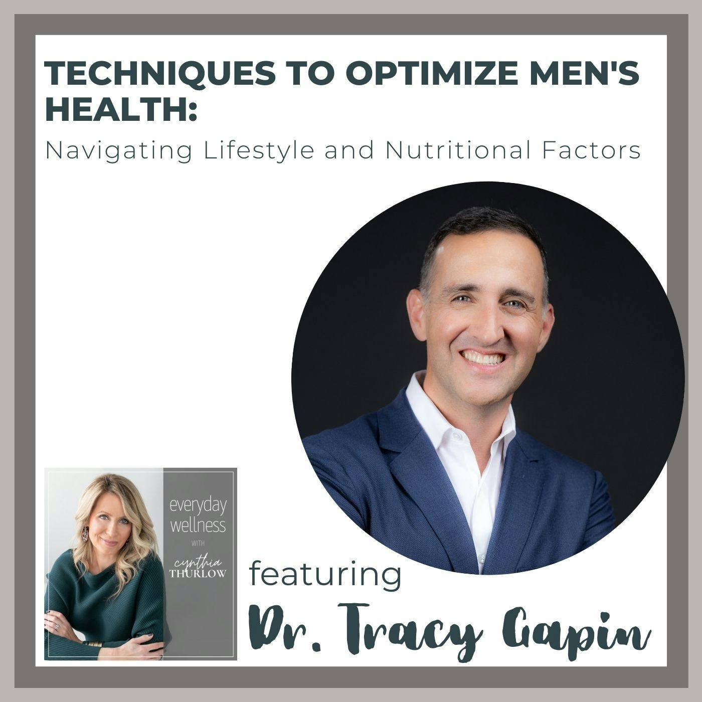Ep. 178 Techniques To Optimize Men's Health: Navigating Lifestyle and Nutritional Factors with Dr. Tracy Gapin Ep. 178 Techniques To Optimize Men's Health: Navigating Lifestyle and Nutritional Factors with Dr. Tracy Gapin