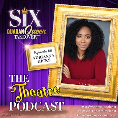 Ep88 - Adrianna Hicks, Catherine of Aragon in SIX the Musical (Broadway cast)