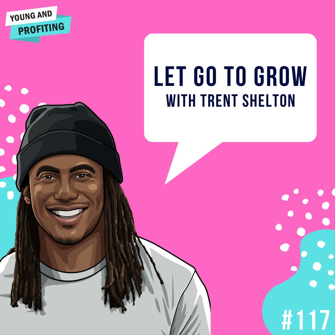 Trent Shelton: Let Go To Grow | E117 by Hala Taha | YAP Media Network