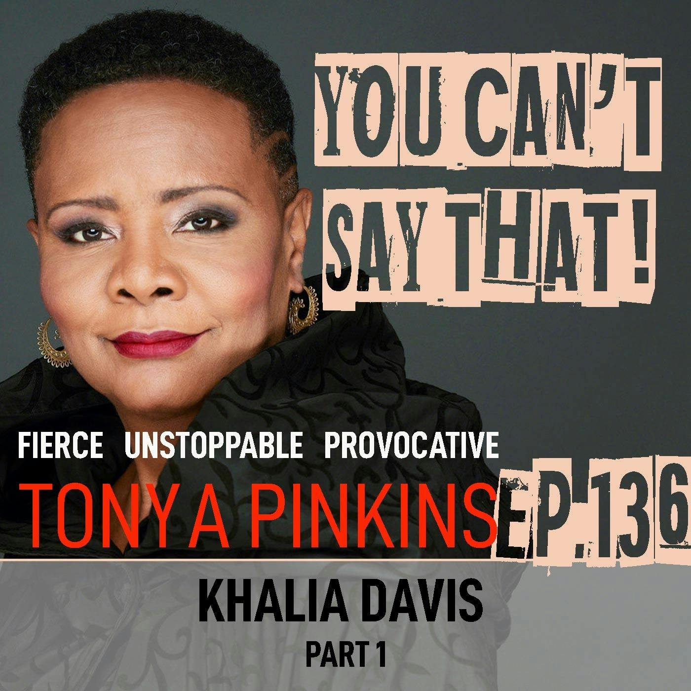 Ep136 - Khalia Davis (Part 1) Ep136 - Khalia Davis (Part 1)