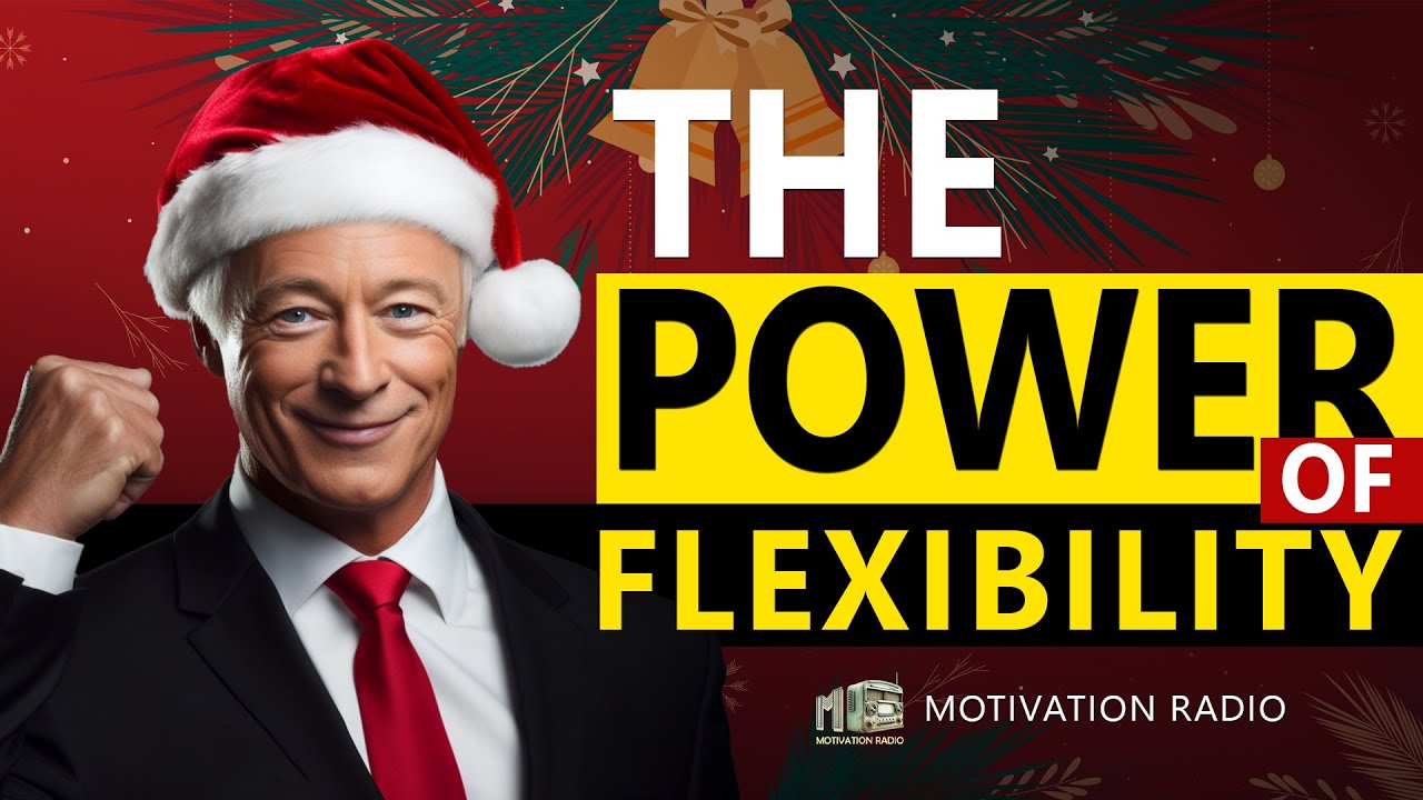 MR CHRISTMAS SERIES | THE POWER OF FLEXIBILITY | Best Advice You Will Ever Hear 2023