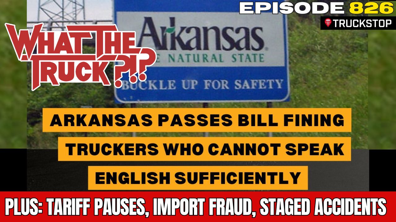 WHAT THE TRUCK?!? EP826 Arkansas passes new bill fining truckers who can’t speak English … is it enough?