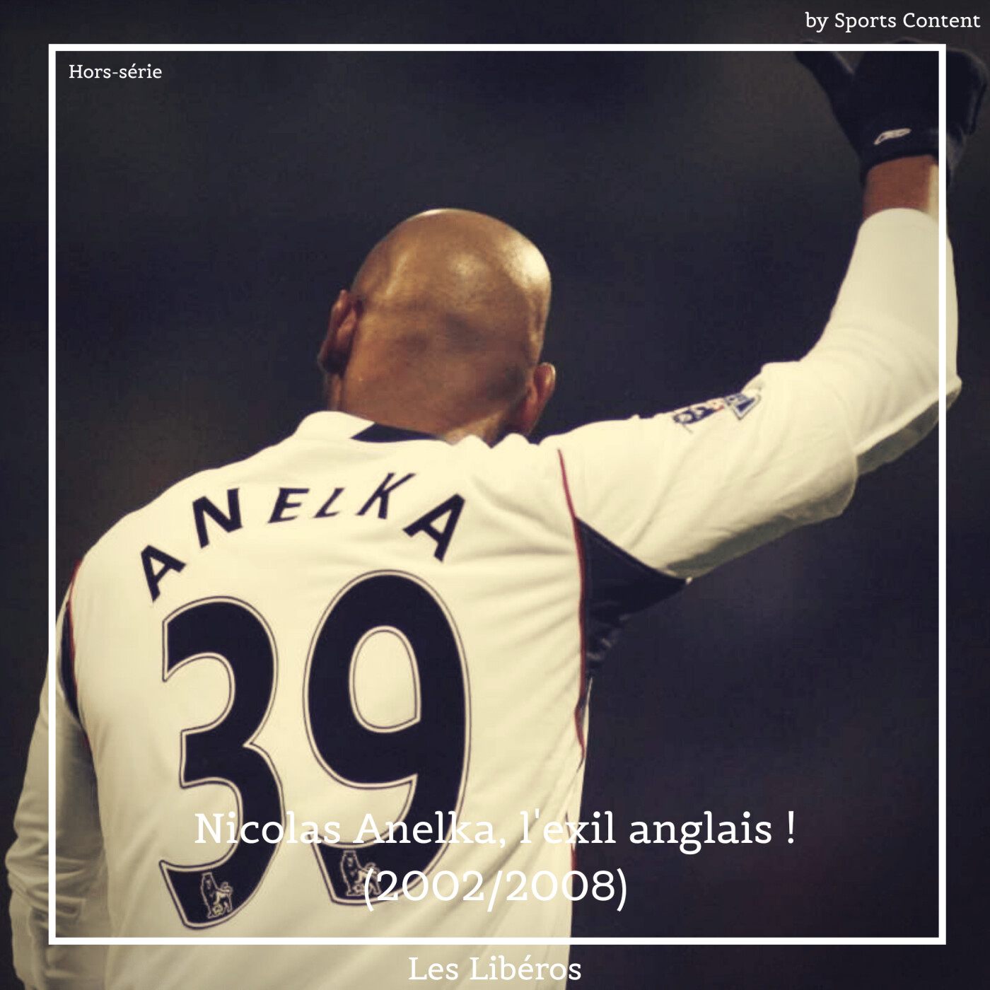 Hors-série : Nicolas Anelka, l'exil anglais ! (2002/2008)
