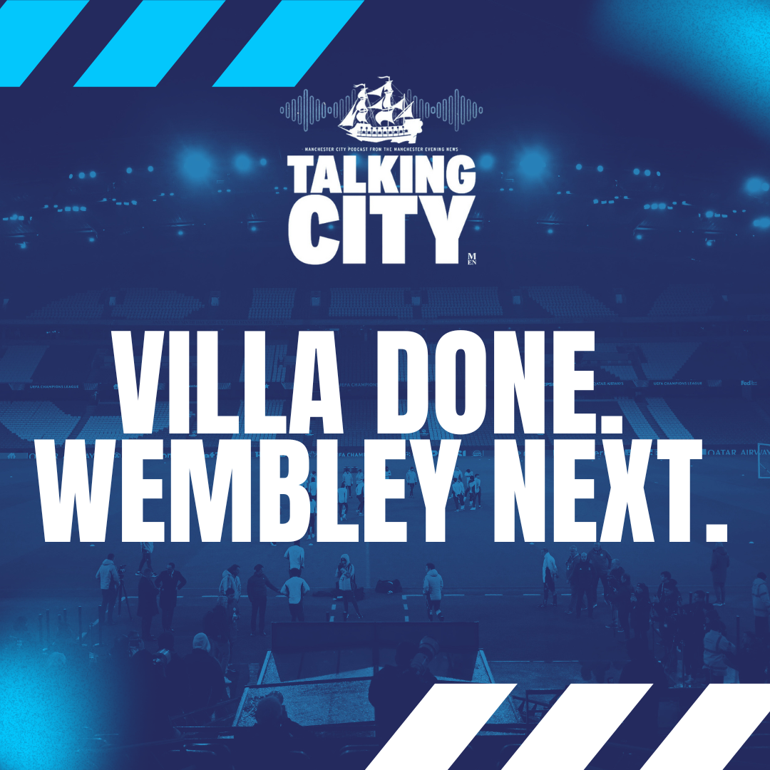 Villa Done. Wembley Next. Is This City’s Last Big Push of the Season? | Talking City Podcast episode artwork