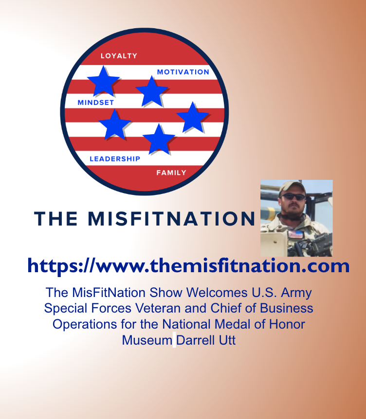 The MisFitNation Show chat with Darrell Utt, US Army Special Forces Veteran and Chief of Business Operations for the National Medal of Honor Museum