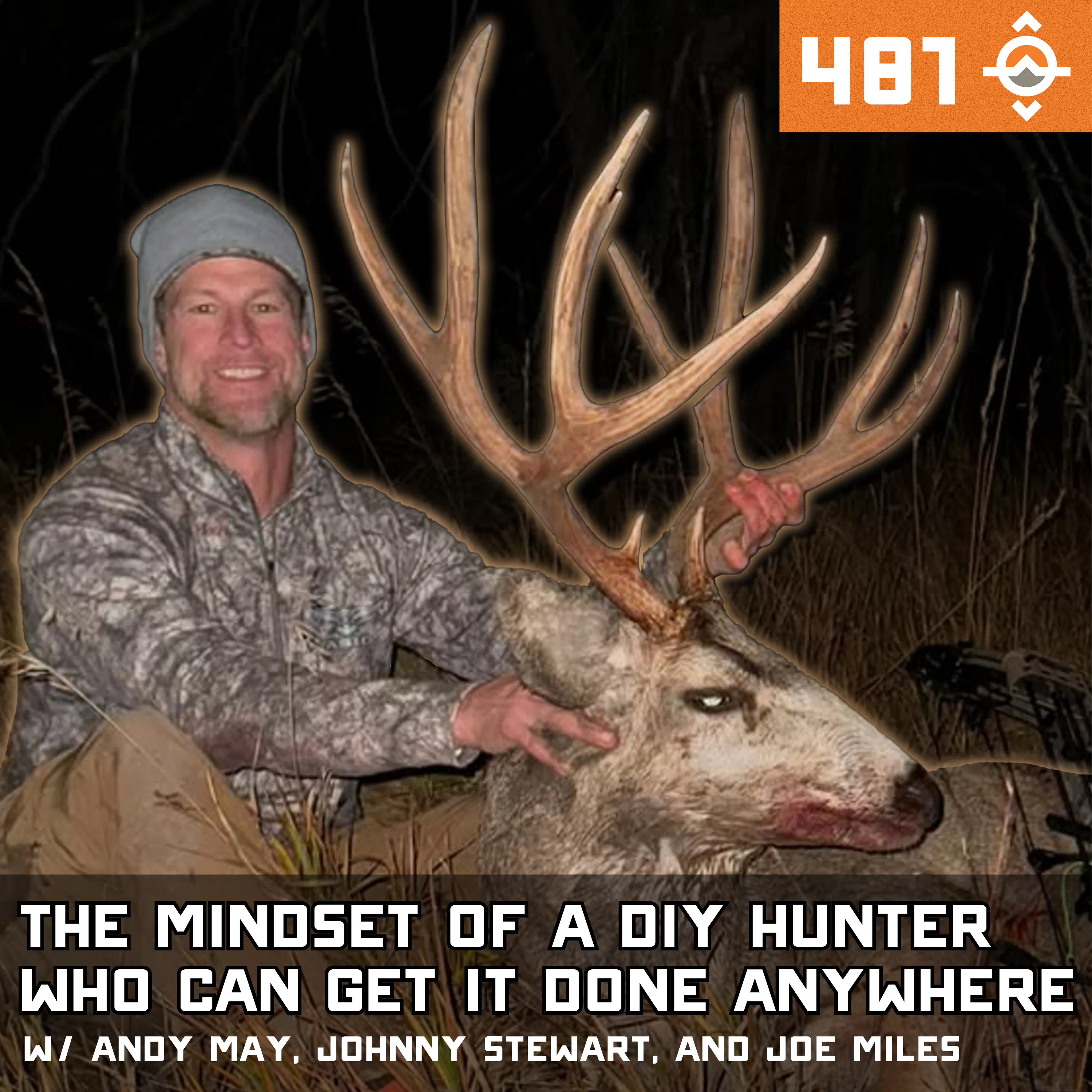 Ep. 481: The Mindset of a DIY Hunter Who Can Get It Done Anywhere w/ Andy May, Johnny Stewart & Joe Miles episode artwork