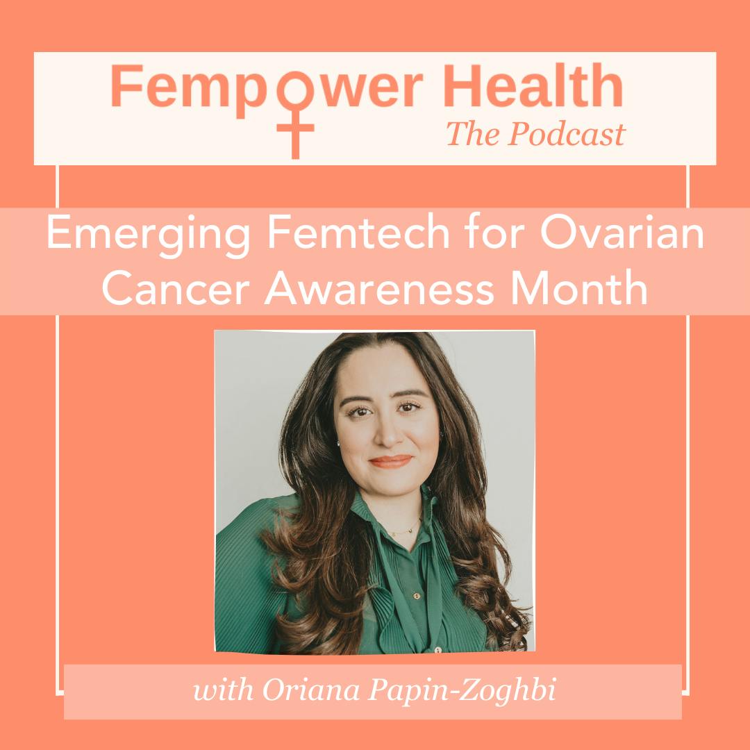 Emerging Femtech for Ovarian Cancer Awareness Month | Oriana Papin-Zoghbi