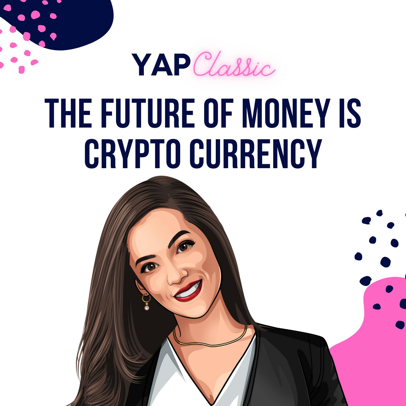 YAPClassic: The Future of Money is Cryptocurrency by Hala Taha | YAP Media Network