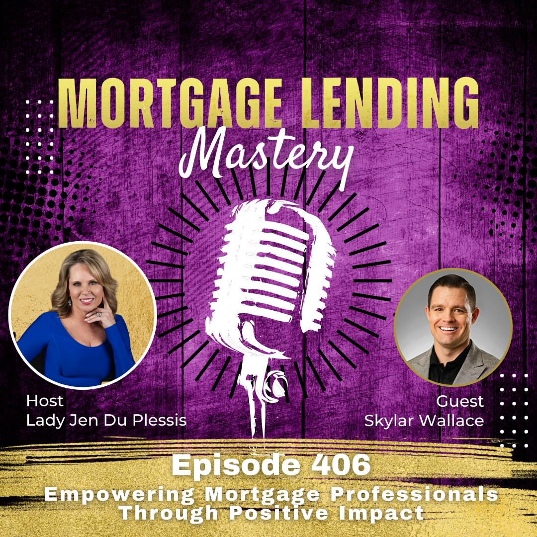 Empowering Mortgage Professionals Through Positive Impact with Skylar Wallace