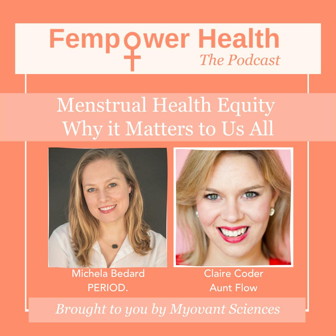 Fempower Health Podcast: Menstrual Health Equity:  Why it Matters to Us All