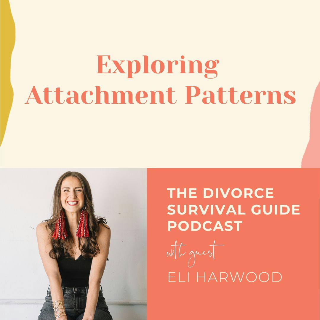 Episode 256: Exploring Attachment Patterns with Eli Harwood