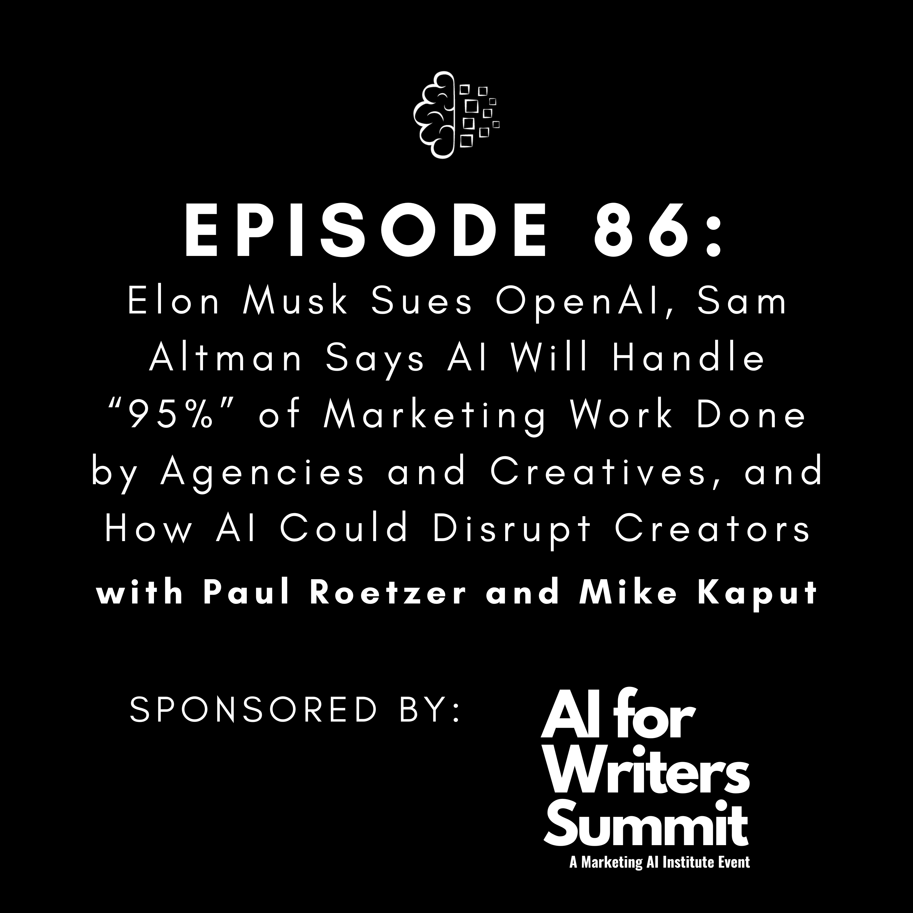#86: Elon Musk Sues OpenAI, Sam Altman Says AI Will Handle “95%” of Marketing Work Done by Agencies and Creatives, and How AI Could Disrupt Creators