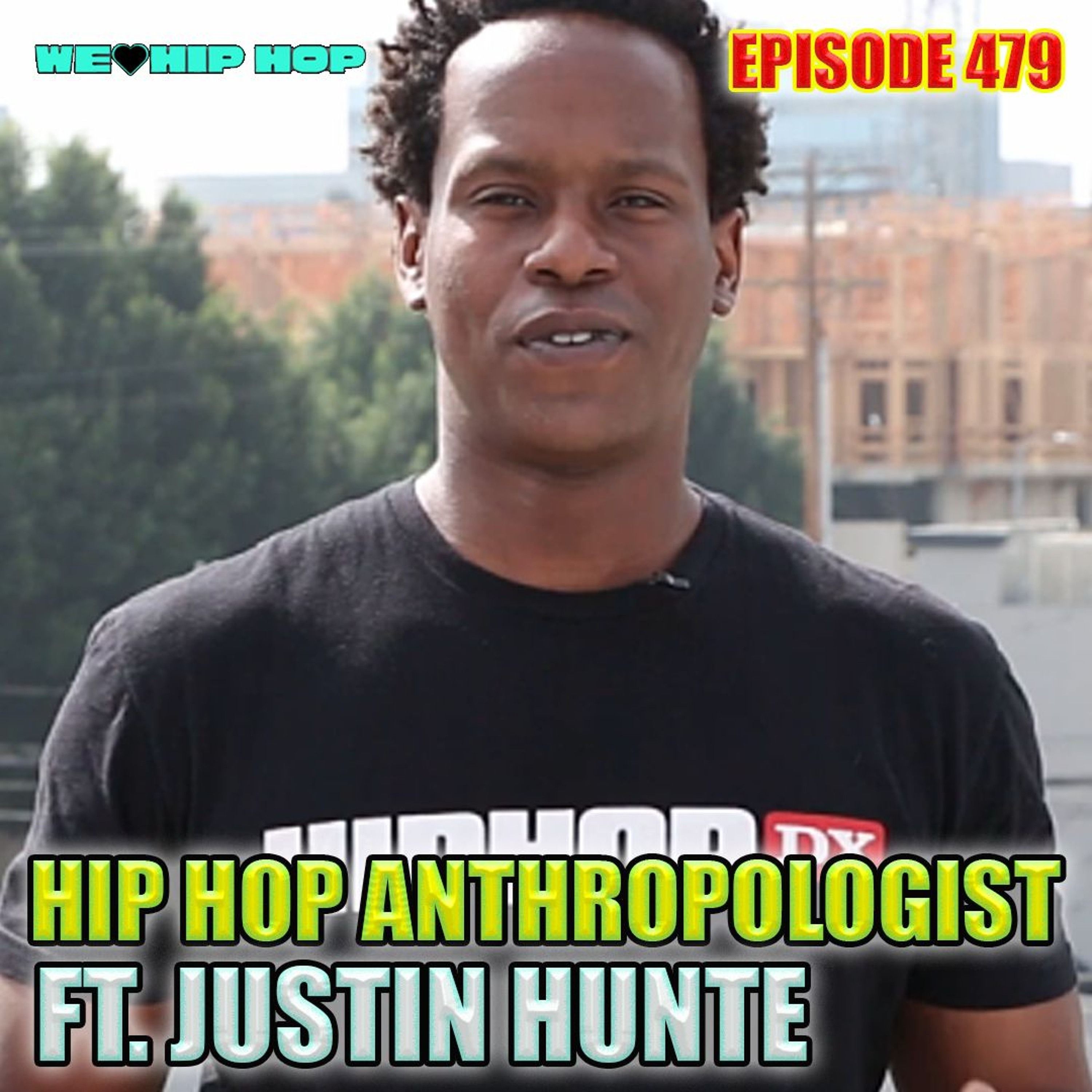 Episode 479 | Hip Hop Anthropologist ft. Justin Hunte | We Love Hip Hop Podcast