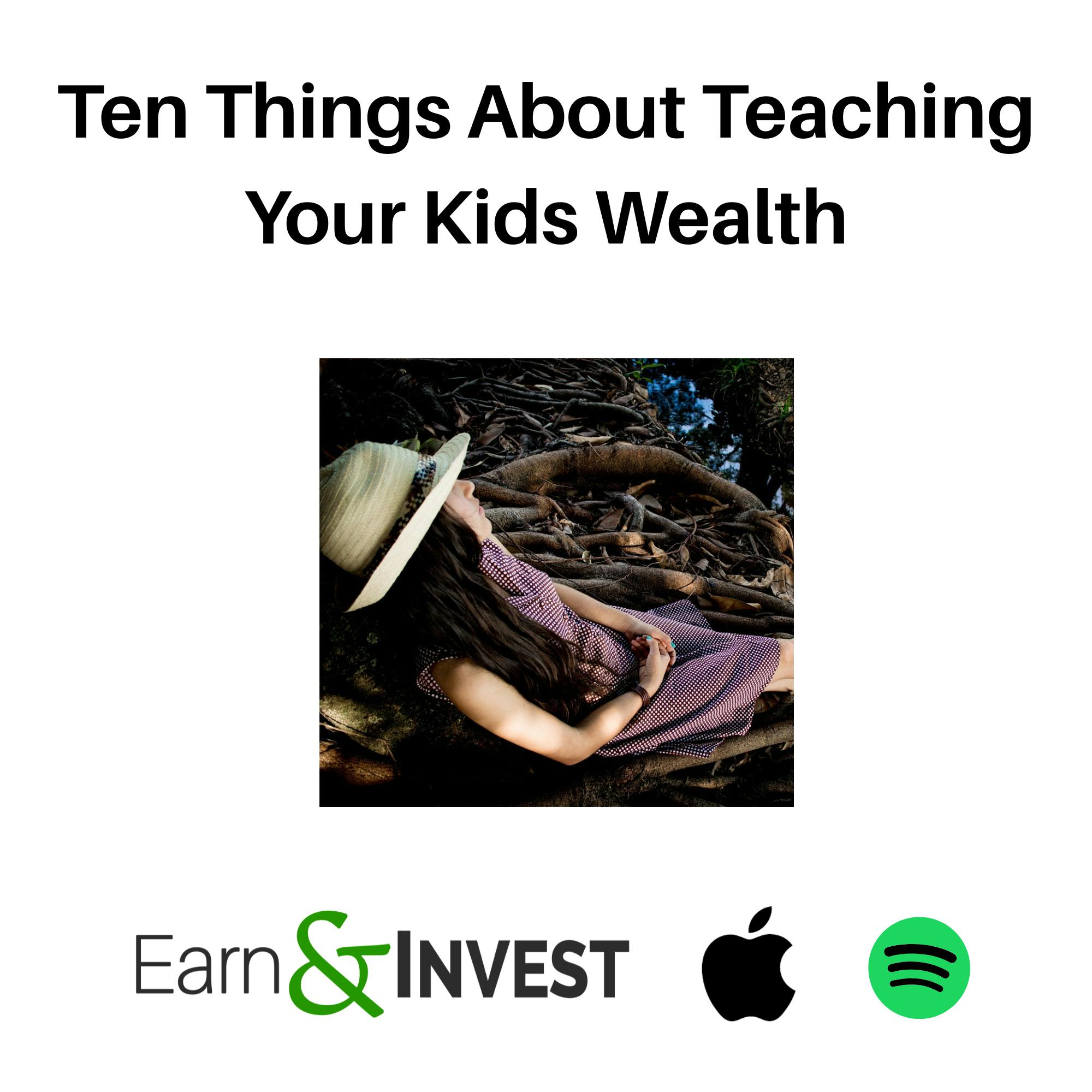 713. Ten Things About Teaching Your Kids Wealth 713. Ten Things About Teaching Your Kids Wealth