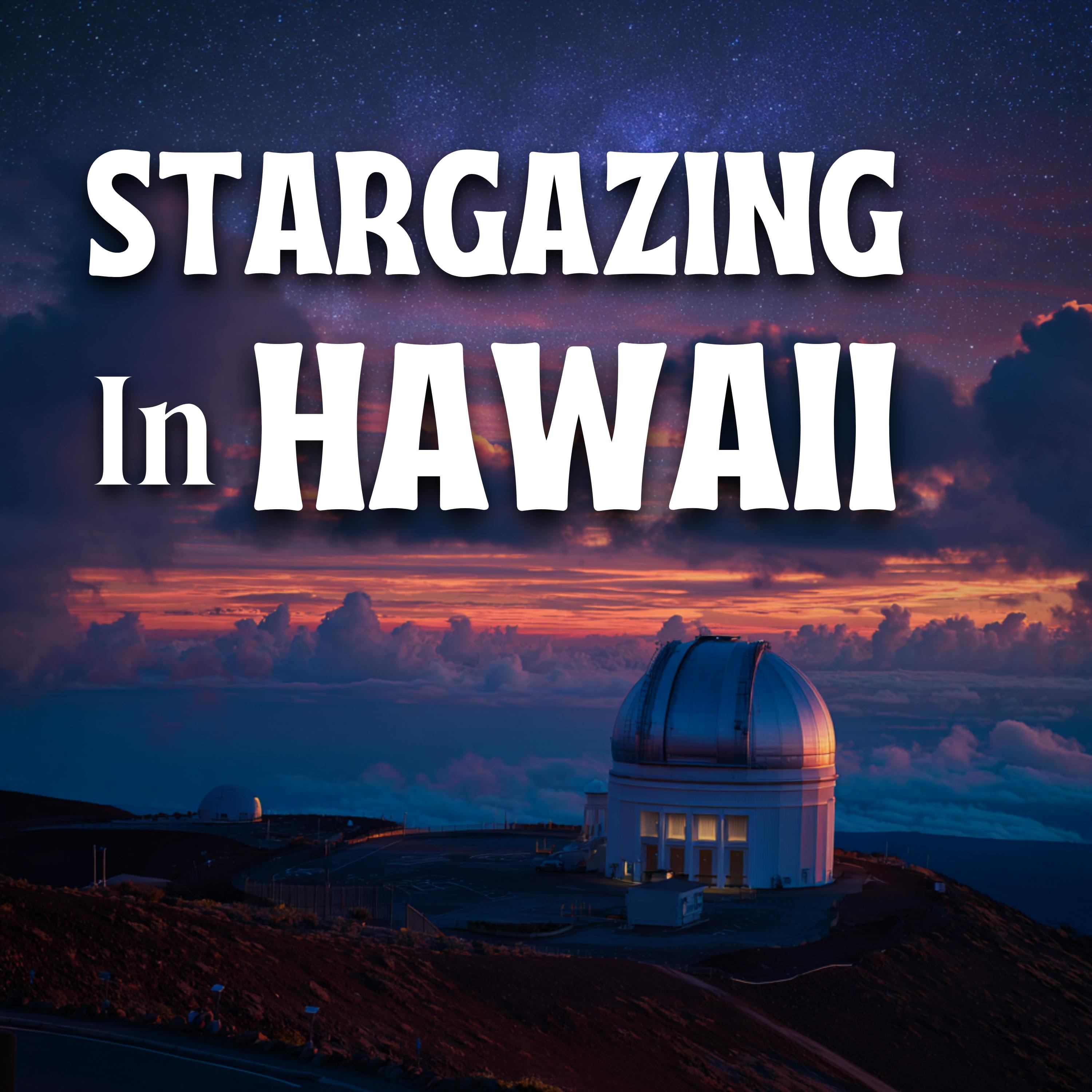 Star Gazing in Hawaii - The Mauna Kea Observatory