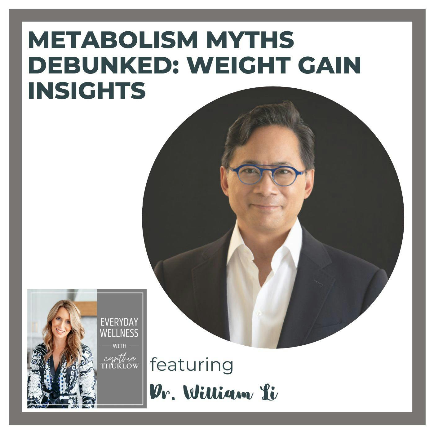 Ep. 354 Metabolism Myths Debunked: Weight Gain Insights with Dr. William Li