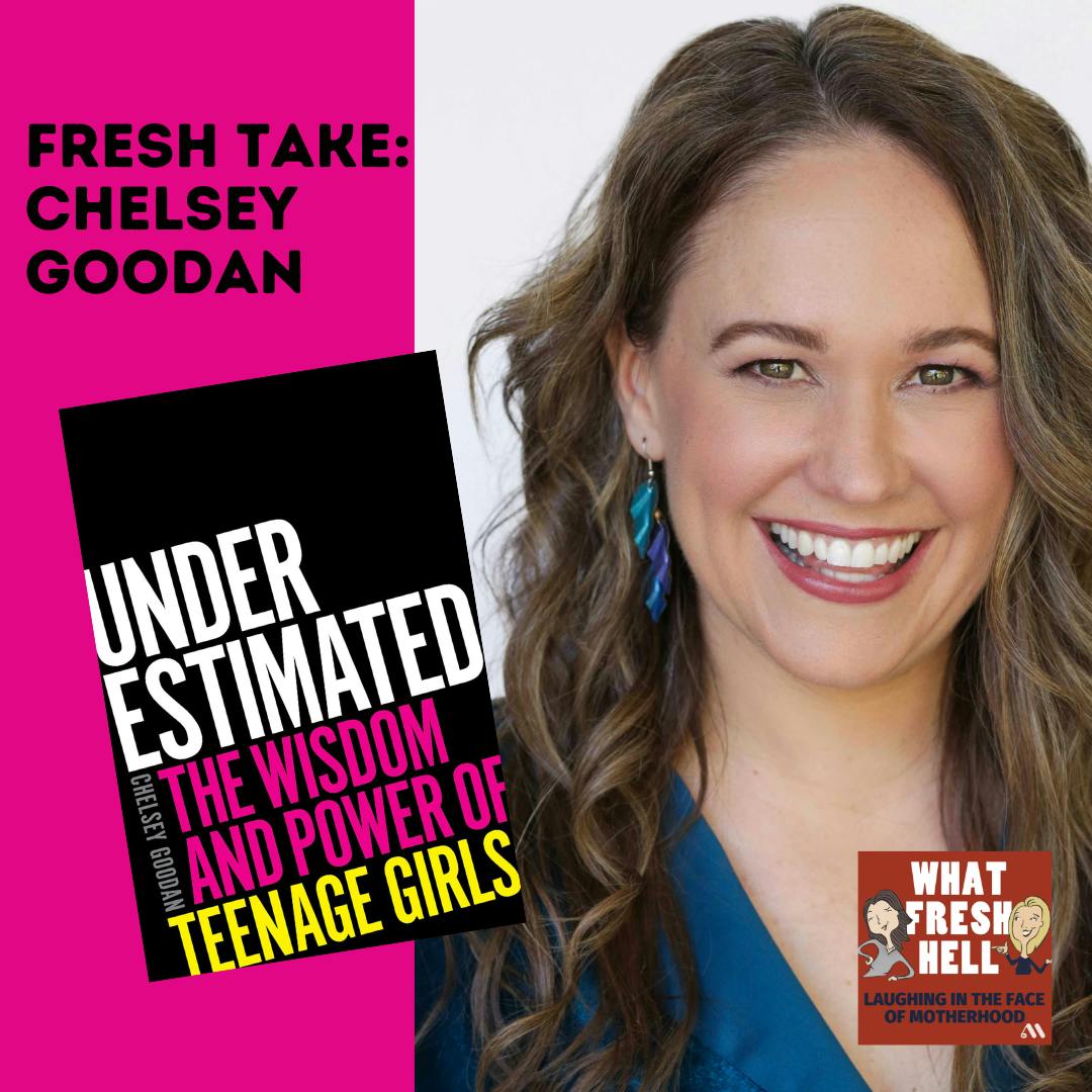 Fresh Take: Chelsey Goodan on How Parents Underestimate Their Teenage Girls