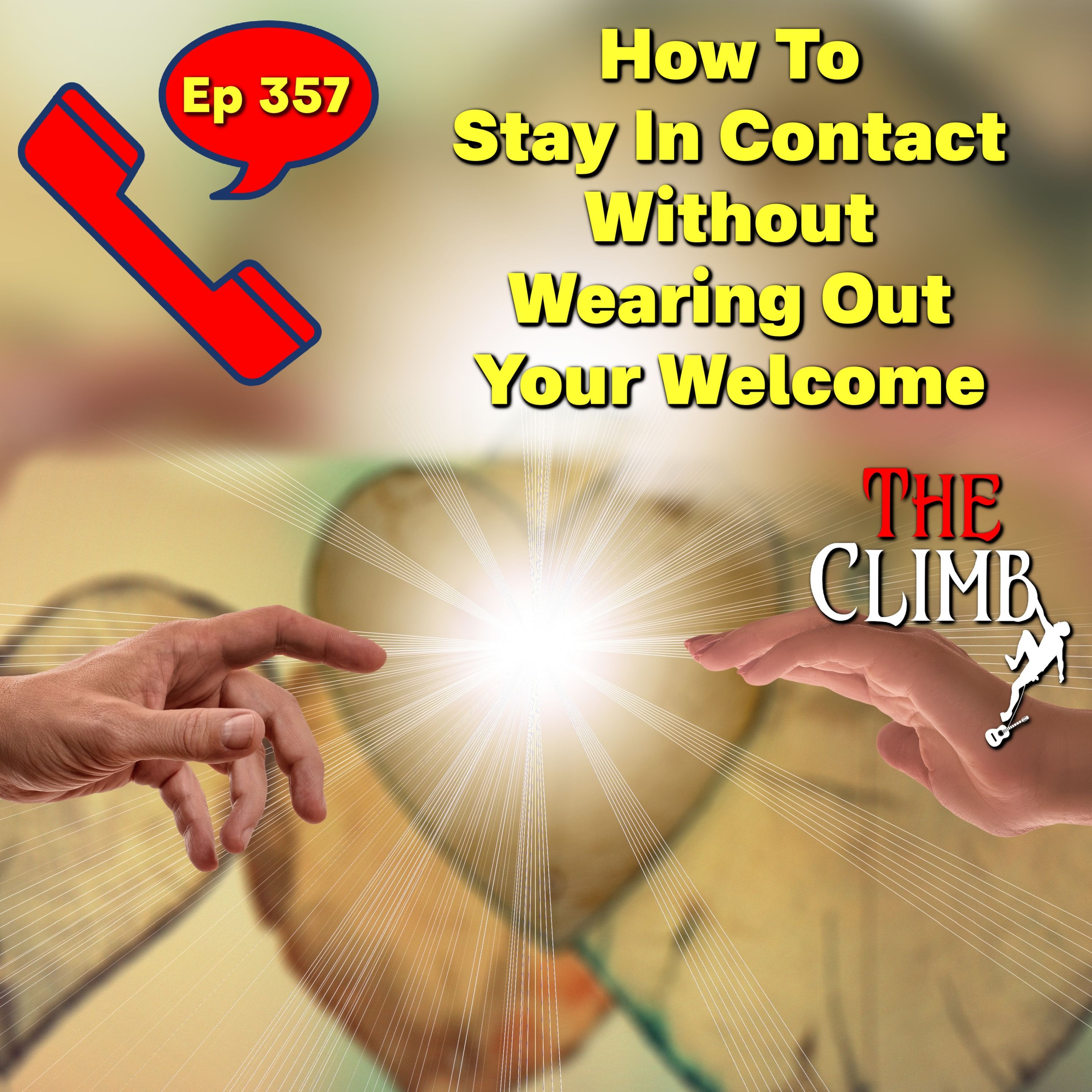 Ep 357: How To Stay In Contact Without Wearing Out Your Welcome