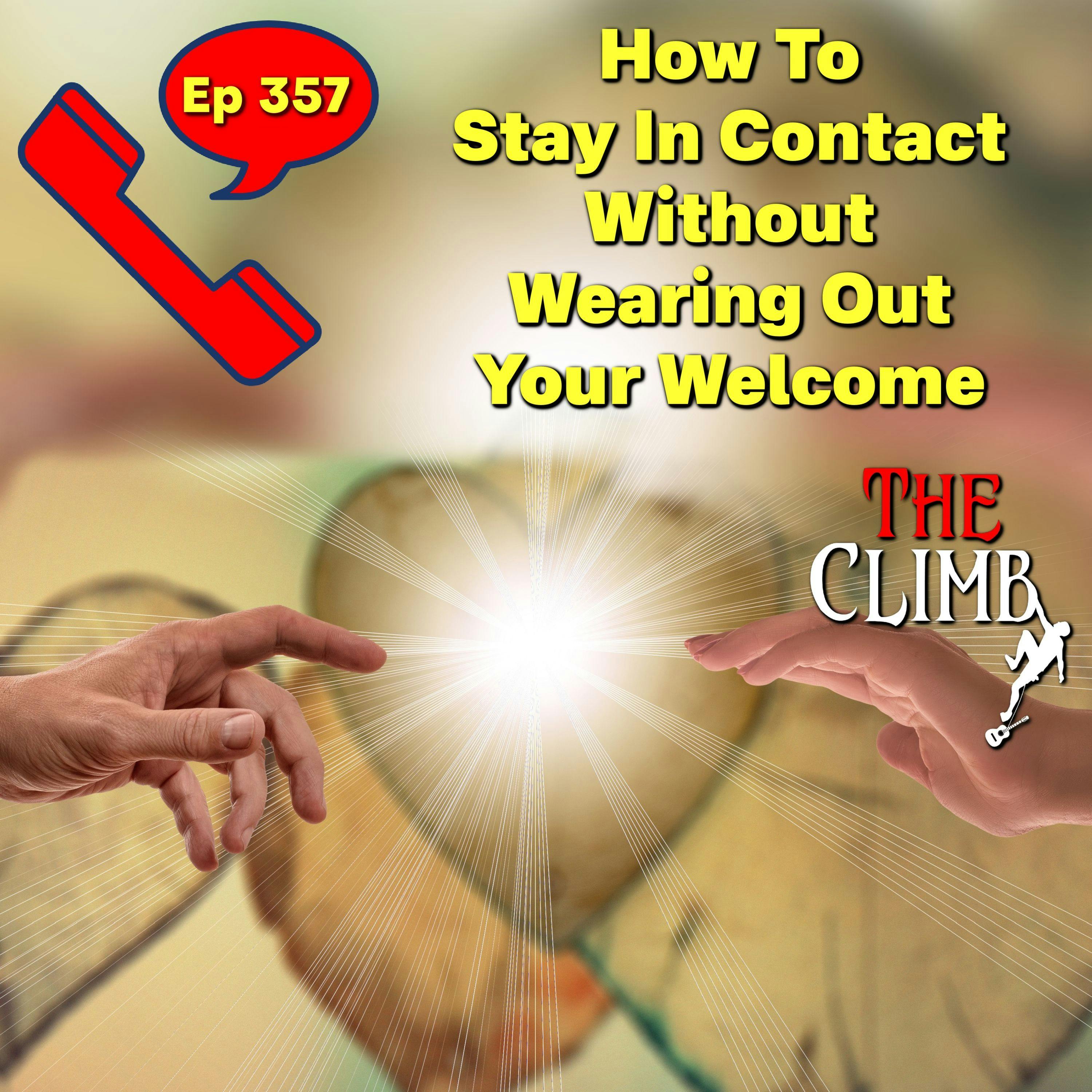 Ep 357: How To Stay In Contact Without Wearing Out Your Welcome