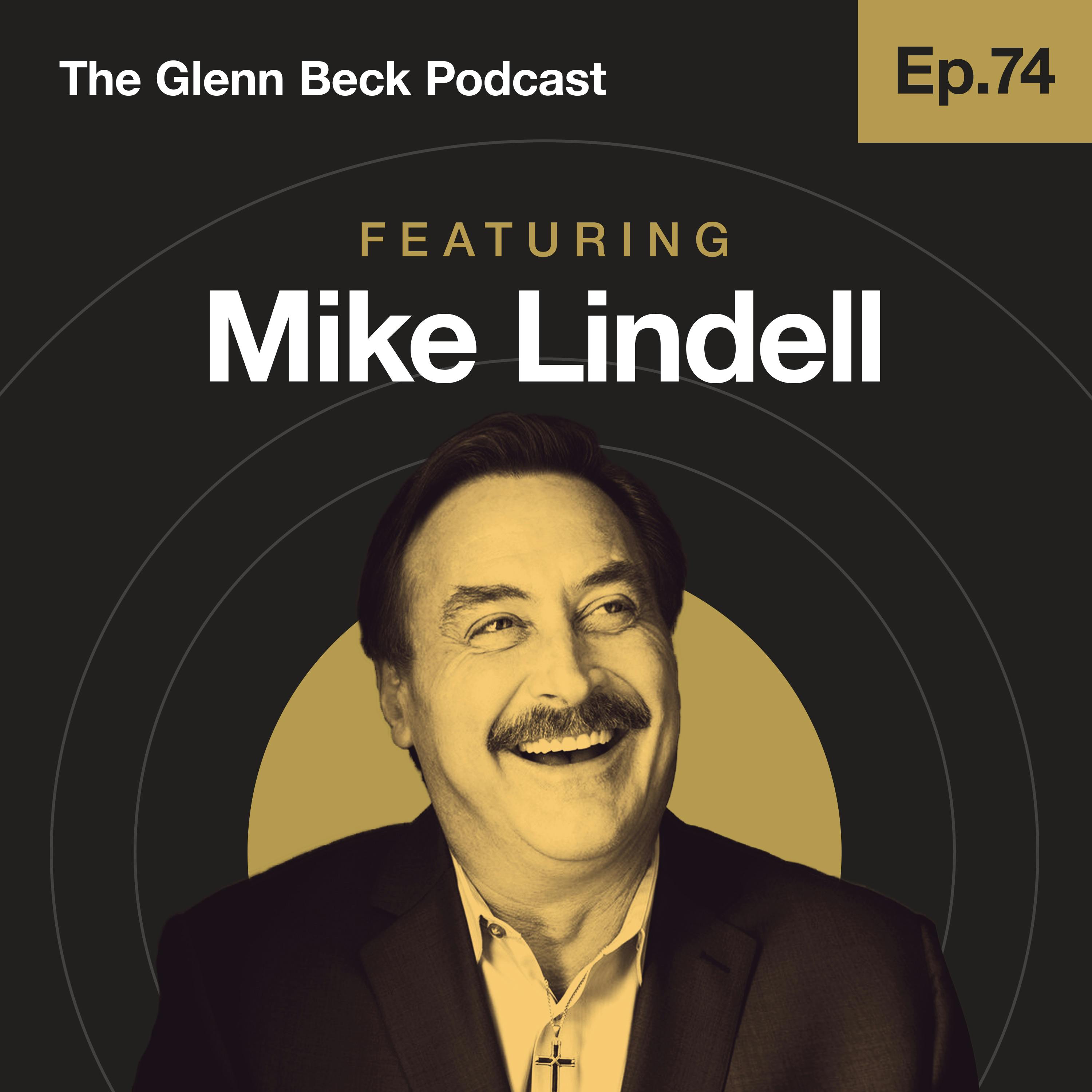 Ep 74 | MyPillow CEO: ‘My Drug Dealers Did an Intervention’ | Mike Lindell | The Glenn Beck Podcast