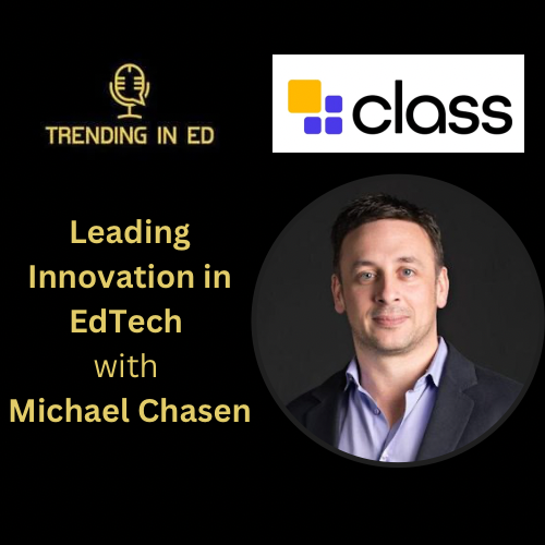 Leading Innovation in EdTech with Michael Chasen
