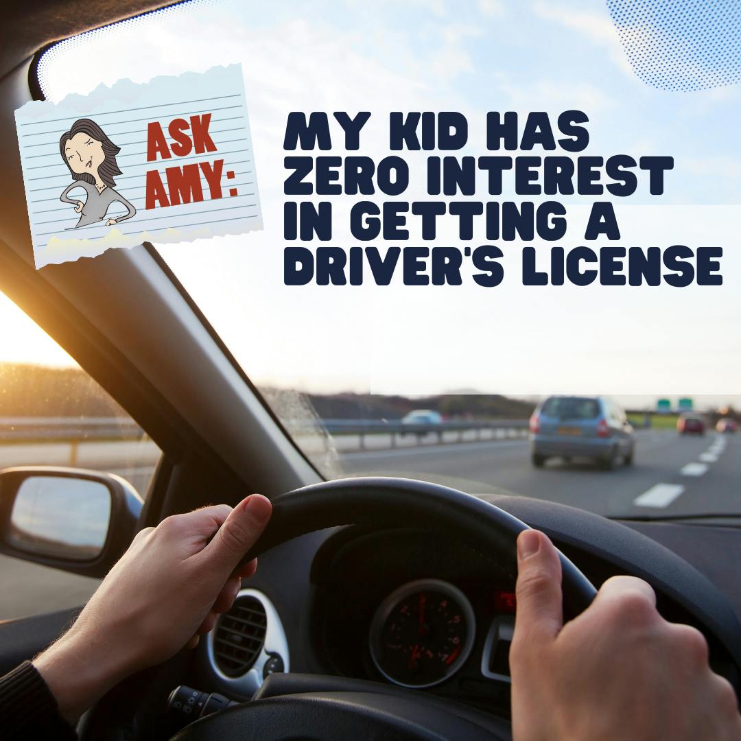 Ask Amy- My Teen Has Zero Interest In Getting A Driver's License