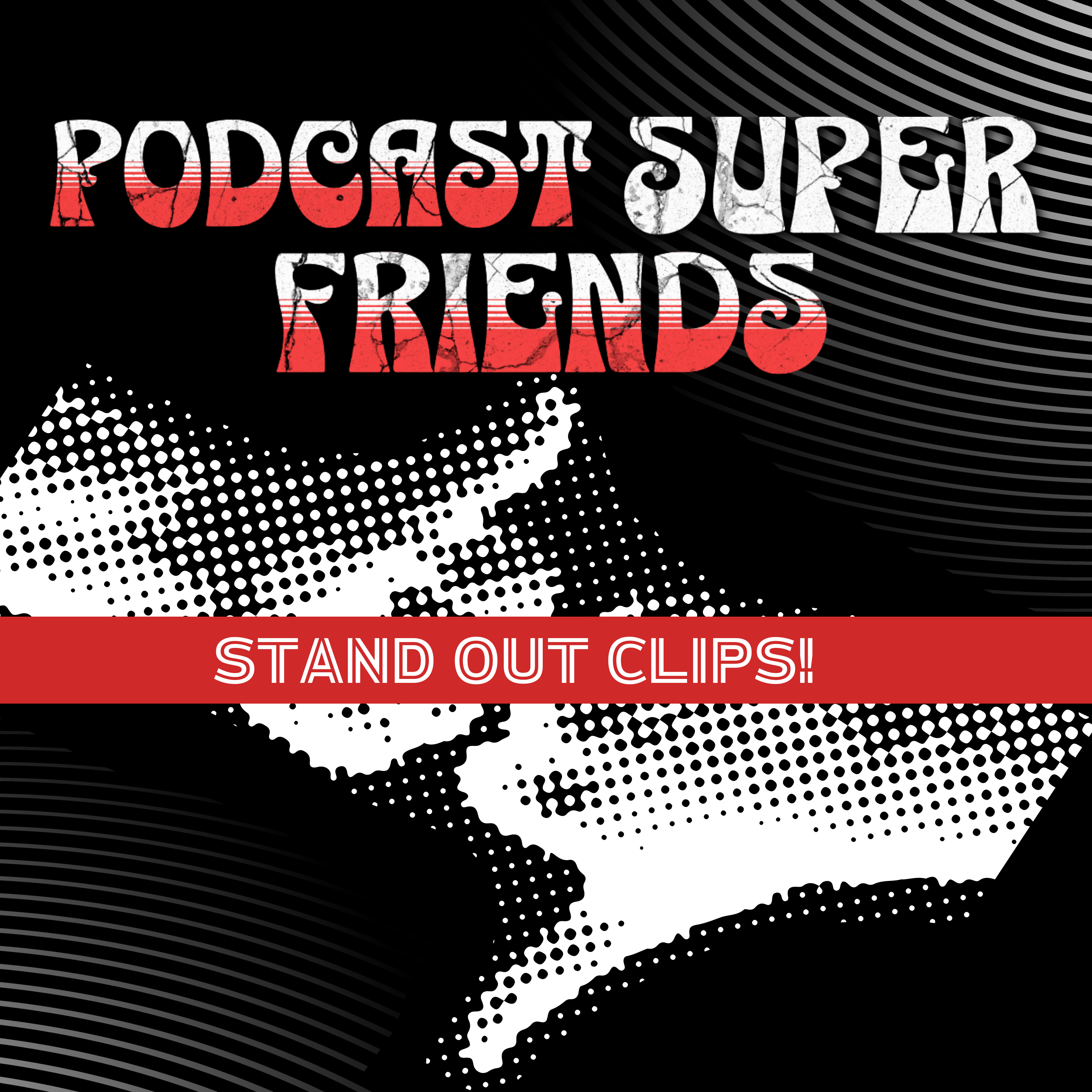Podcast Superfriends reveal their Stand Out Clips