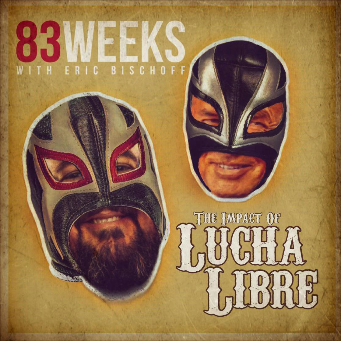 83 Weeks #236: The Impact Of Lucha Libre