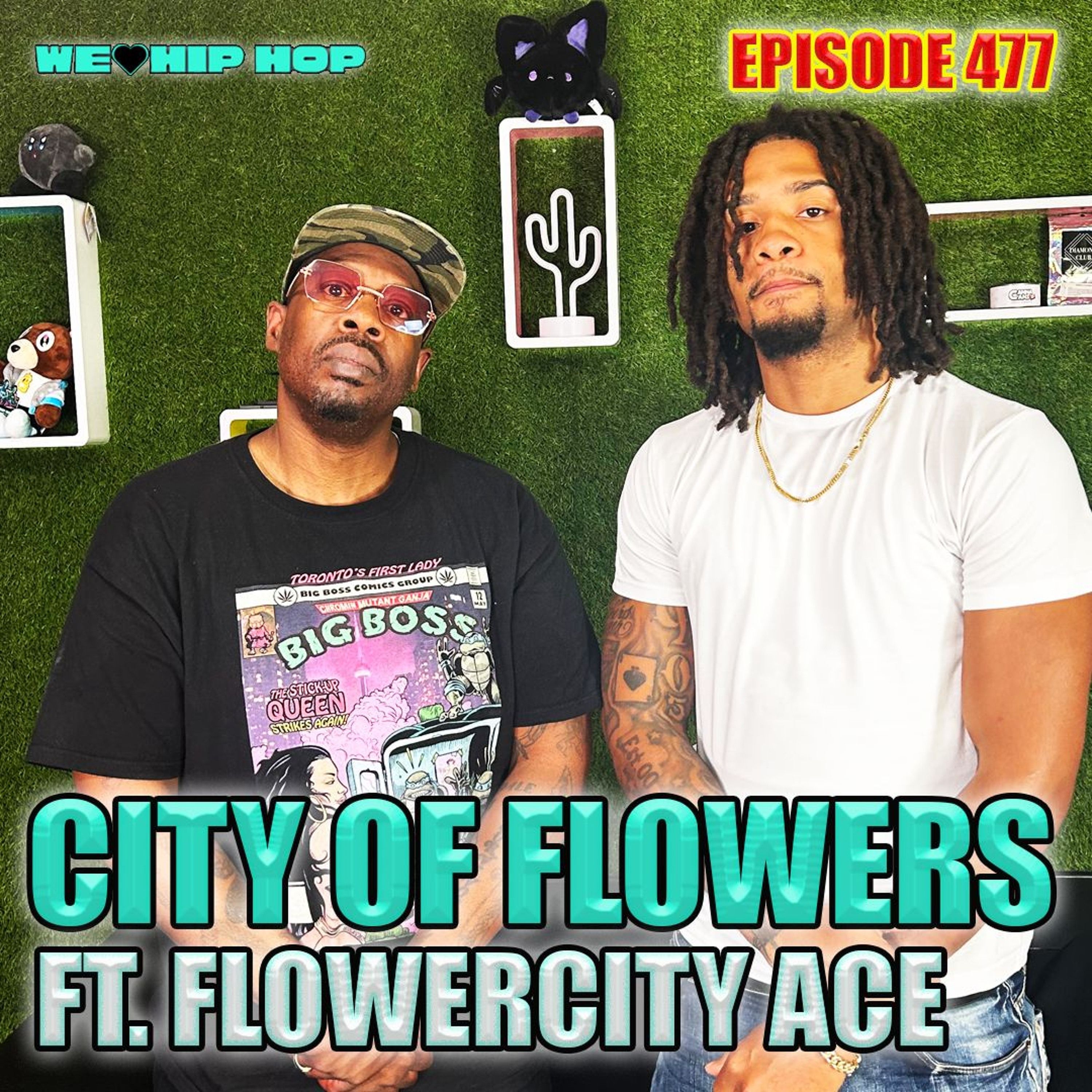 Episode 477 | City Of Flowers Ft FLOWERCITY ACE | We Love Hip Hop Podcast