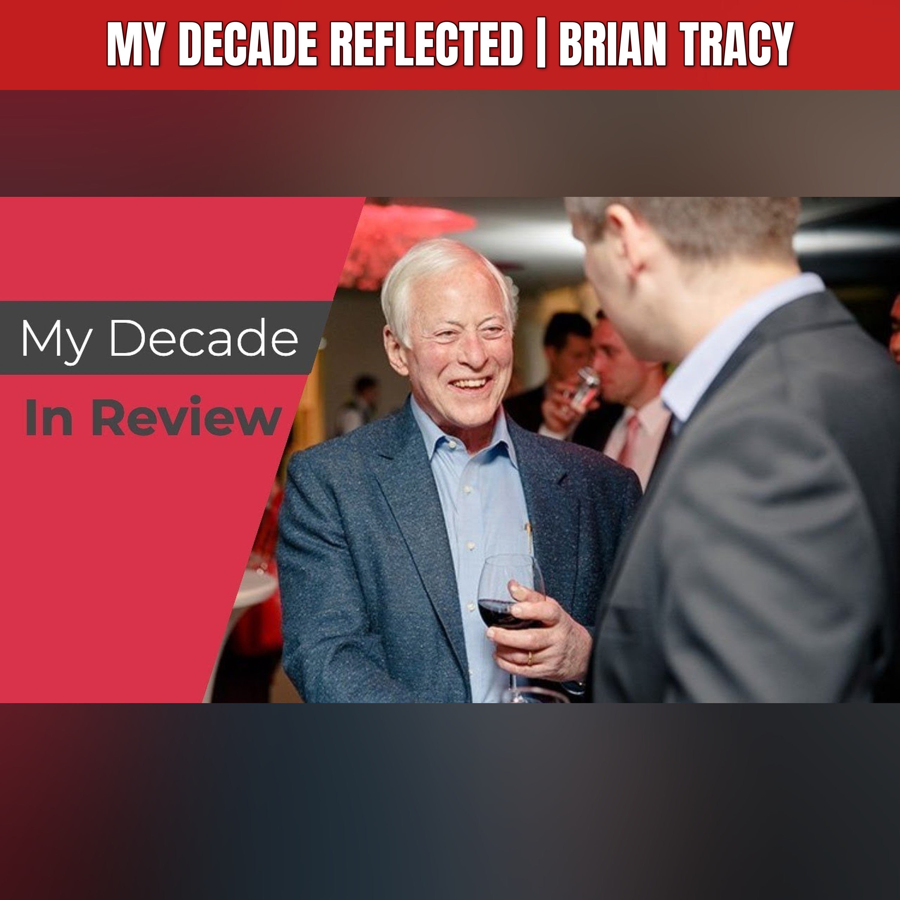 My Decade Reflected | Brian Tracy