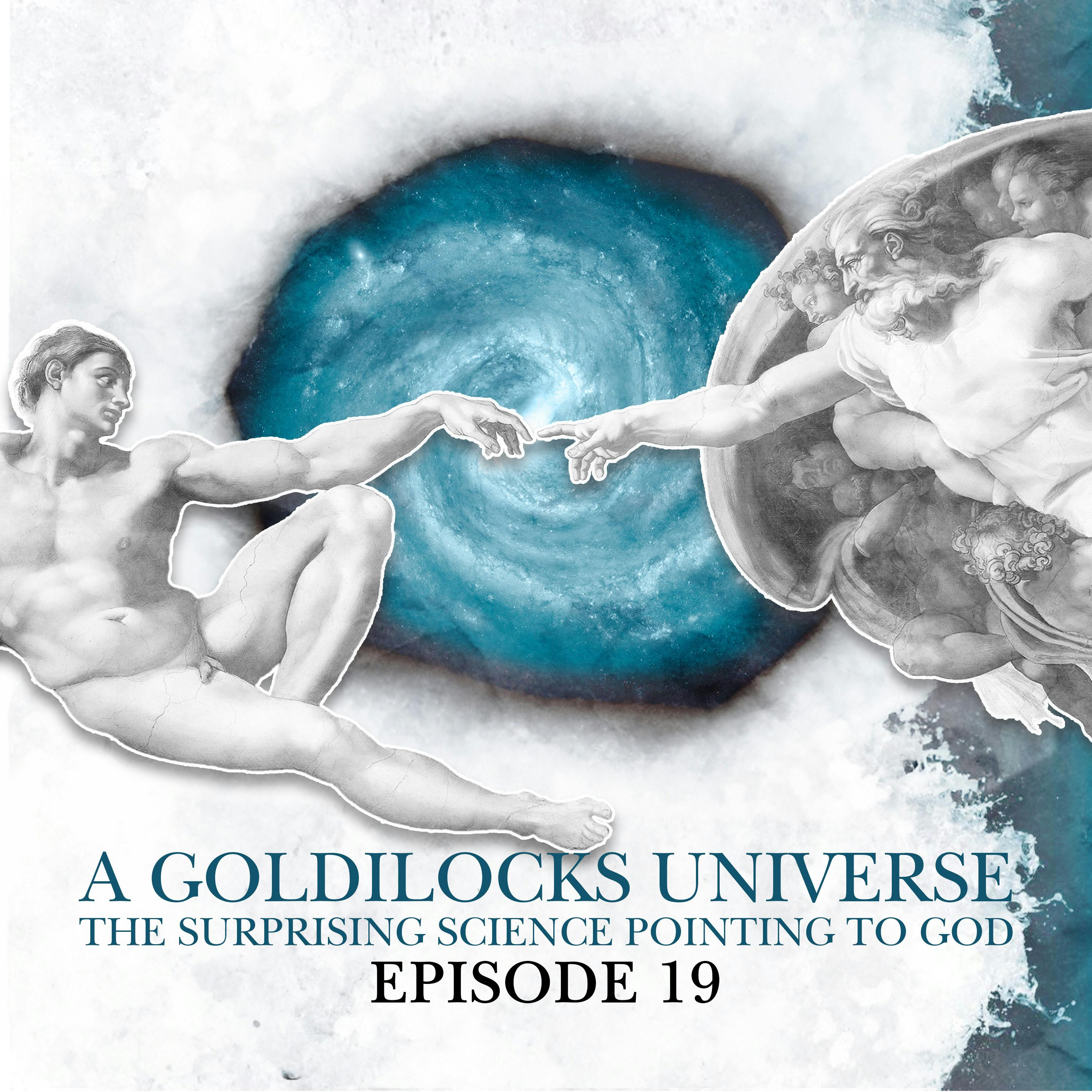 19. A Goldilocks Universe - The surprising science pointing to God
