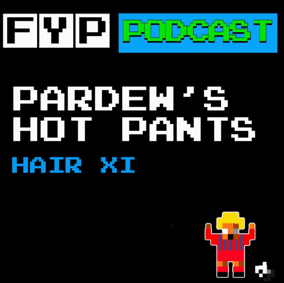 Pardew's Hot Pants Volume 9 | Hair XI episode artwork