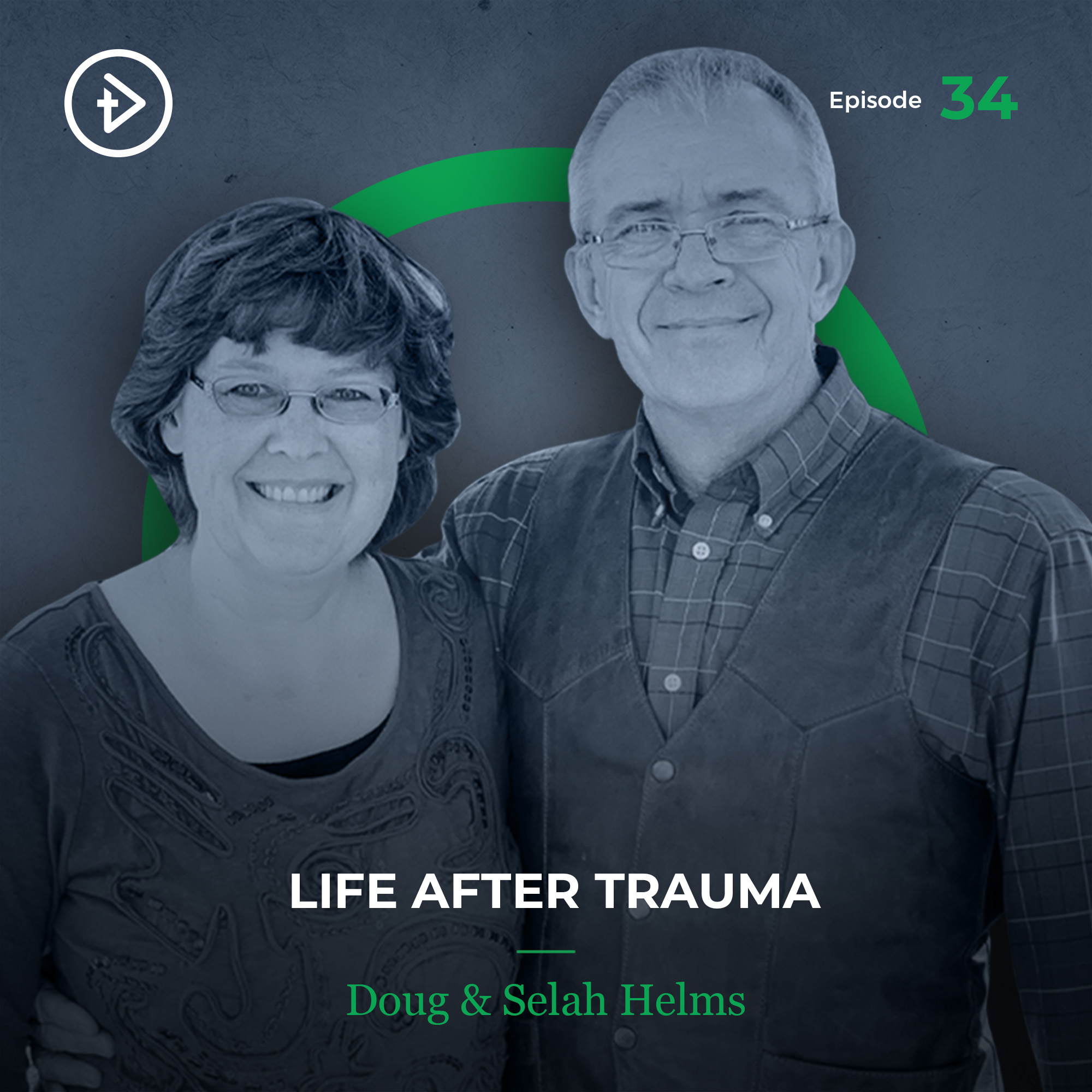 REMASTERED: #34 Life After Trauma - Doug and Selah Helms