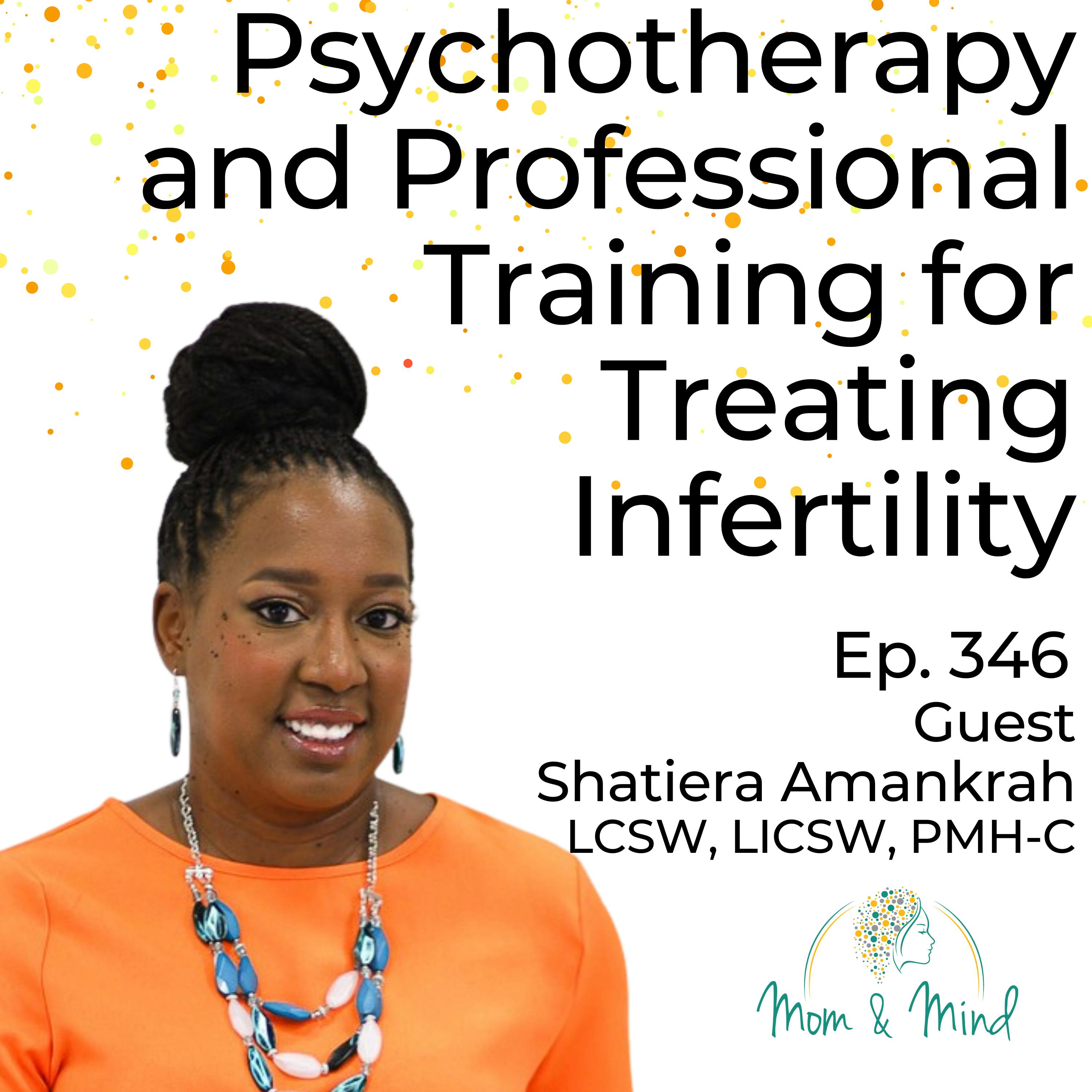 346: Psychotherapy and Professional Training for Treating Infertility with Shatiera Amankrah, LCSW, LICSW, PMH-C