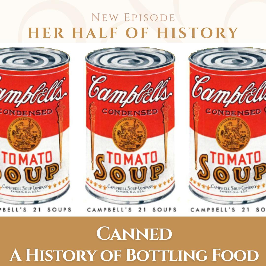Canned: A History of Bottling Food (ep. 15.8) Canned: A History of Bottling Food (ep. 15.8)