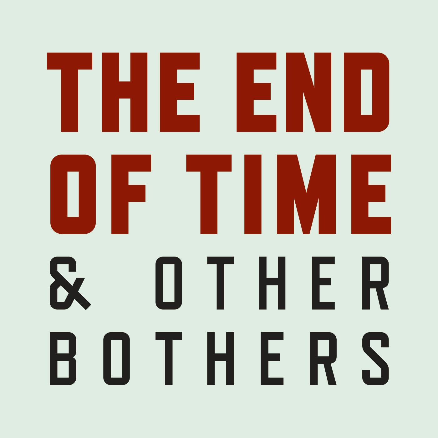 The End of Time and Other Bothers, Episode 1