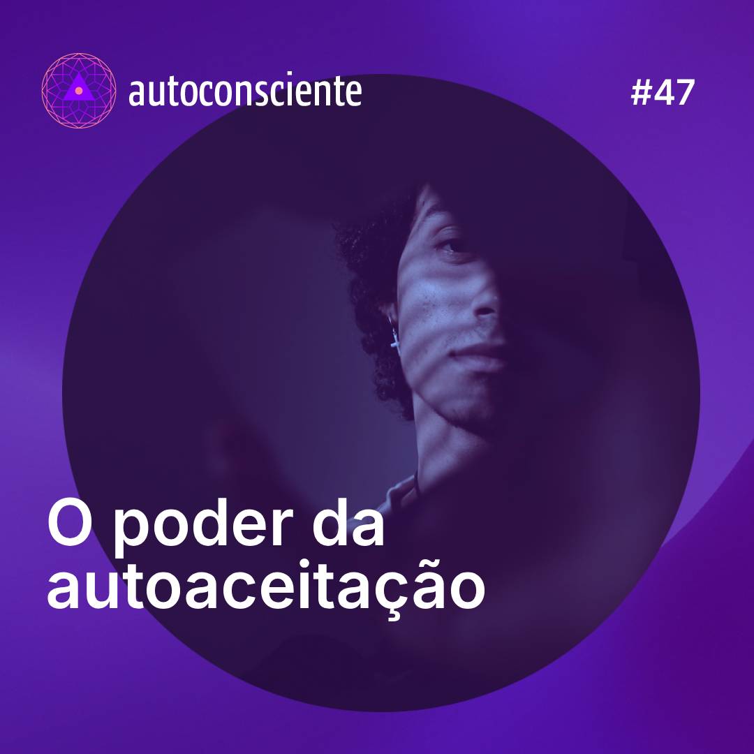 47. O poder da autoaceitação