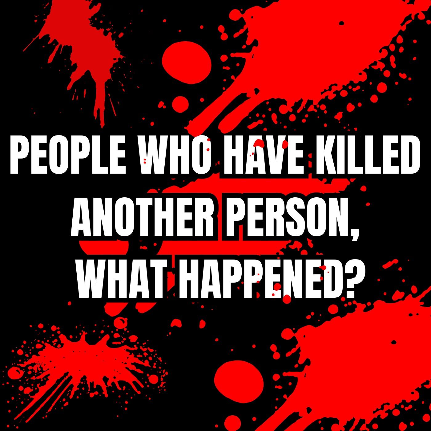 People who have Killed another person, what happened? episode artwork