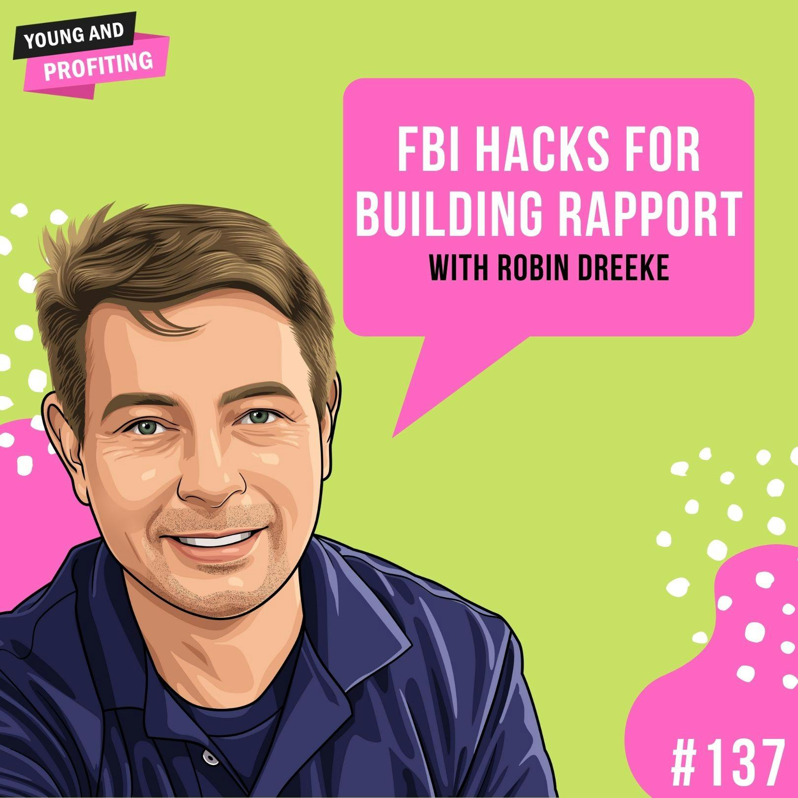 #137:  FBI Hacks for Building Rapport with Robin Dreeke