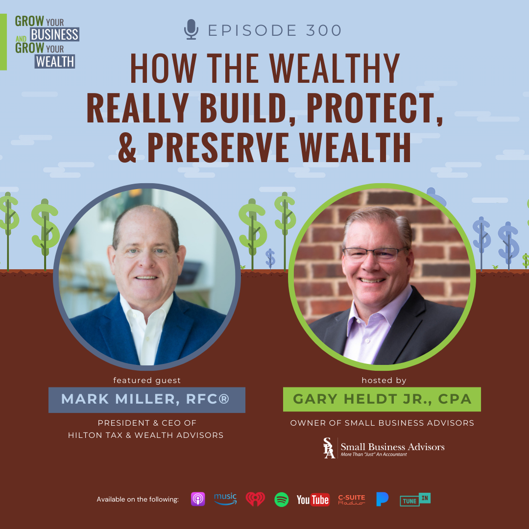 Episode 300:  How the Wealthy Really Build, Protect, and Preserve Wealth