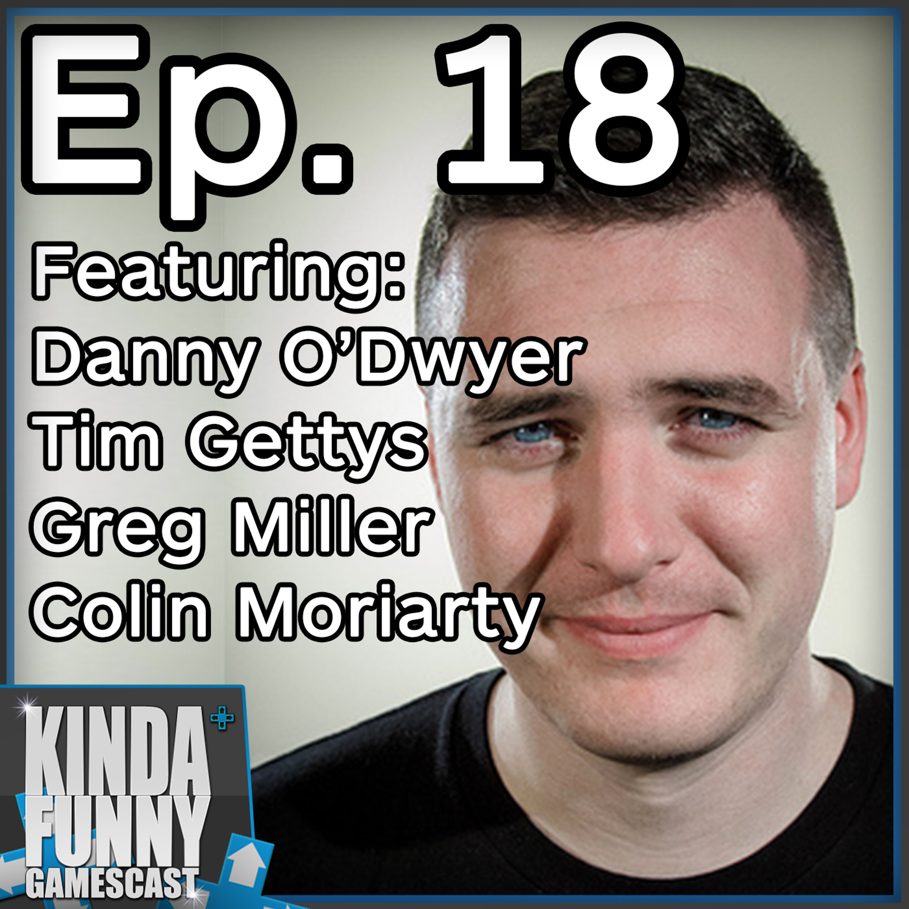Danny O'Dwyer (Special Guest) - Kinda Funny Gamescast Ep. 18