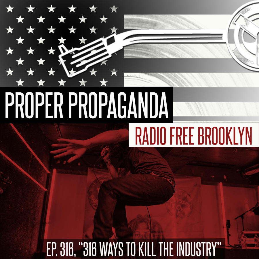 Proper Propaganda Ep. 316, "316 Ways to Kill the Industry" episode artwork