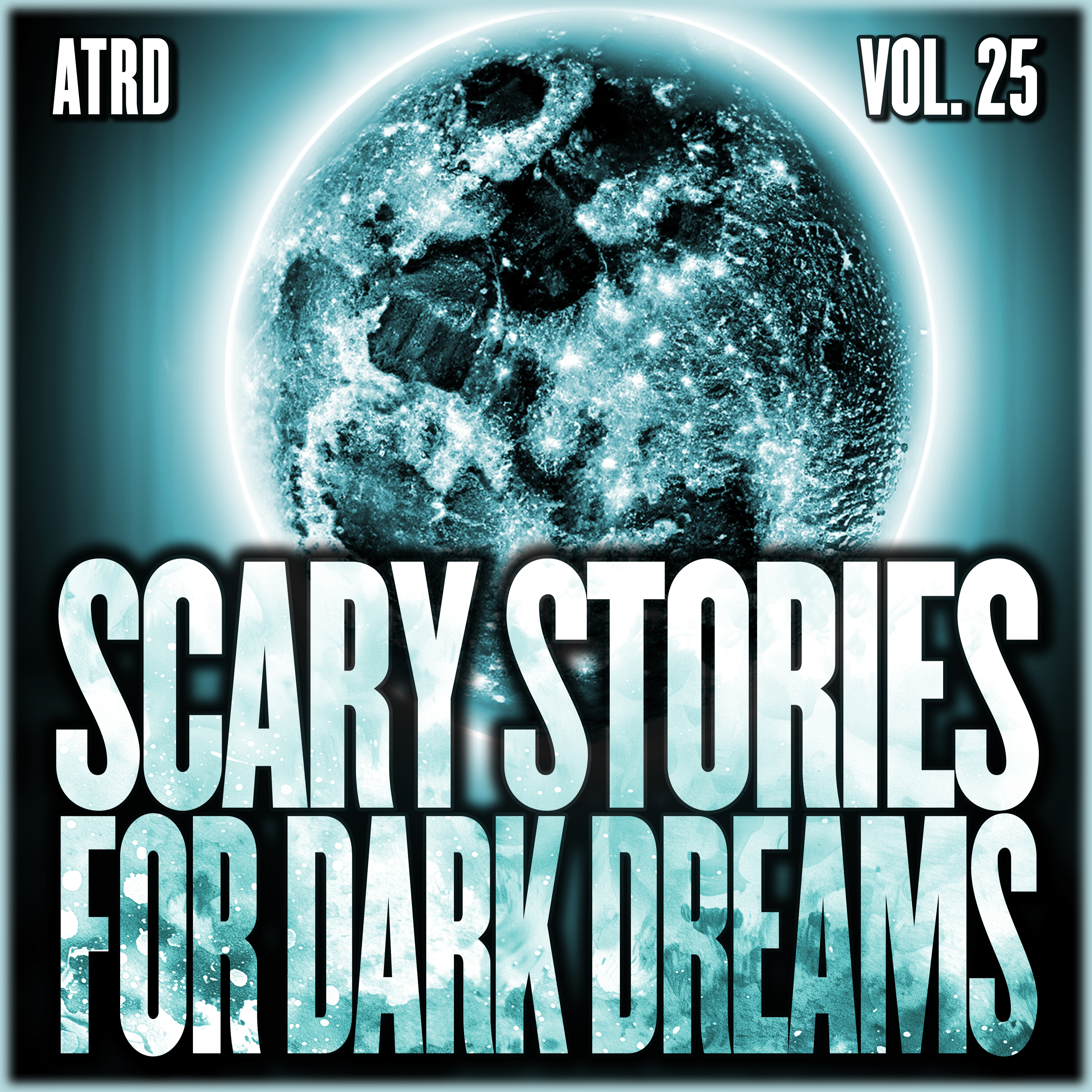 Scary Stories For Dark Dreams - Volume 25 | ATRD Podcast
