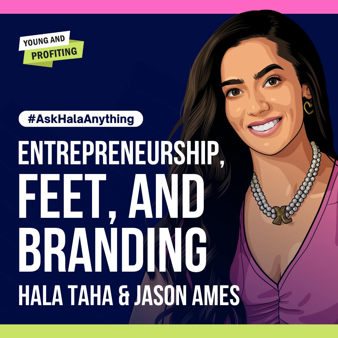 AskHala: Entrepreneurship, Feet, and Branding with Hala Taha and Jason Ames by Hala Taha | YAP Media Network
