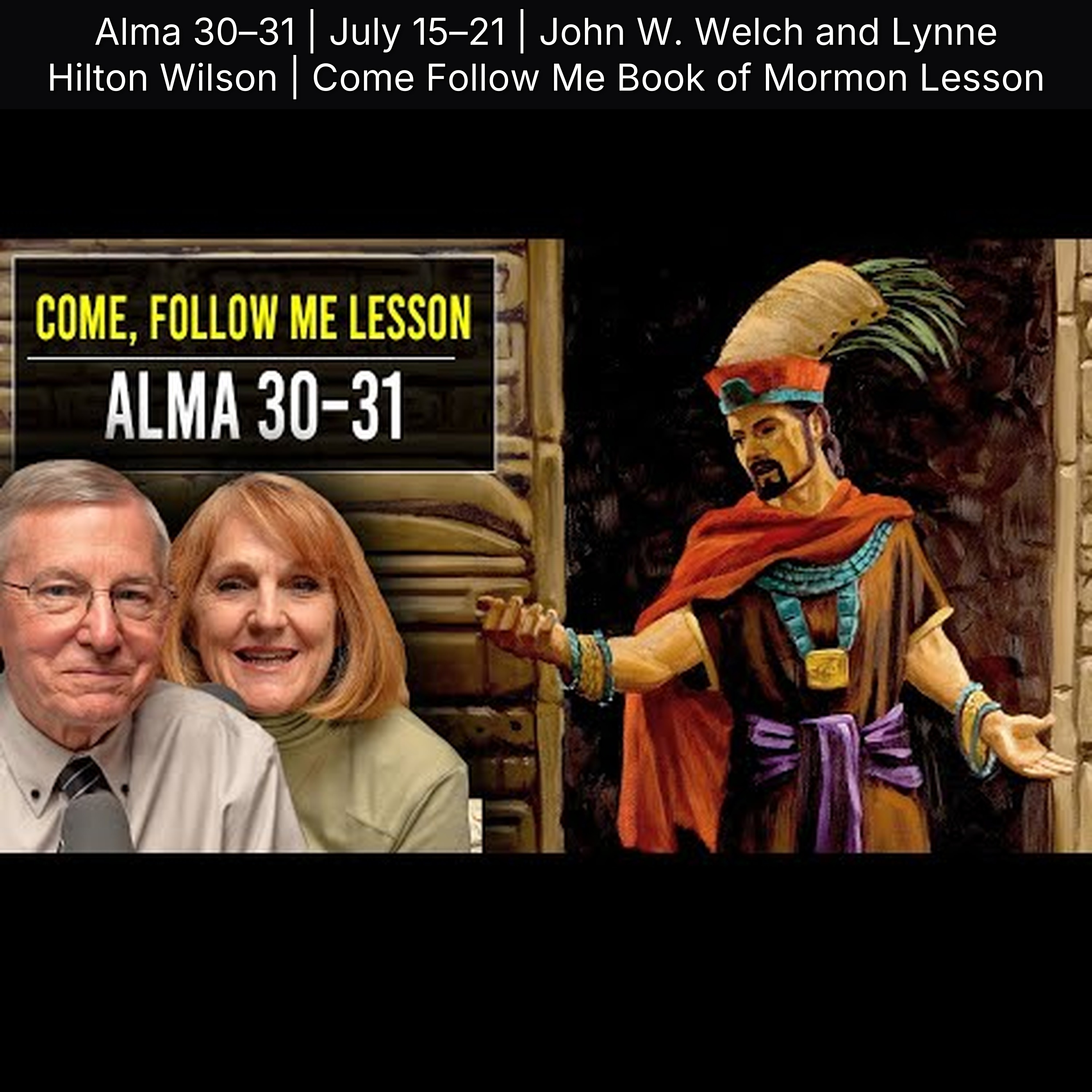 Alma 30–31 | July 15–21 | John W. Welch and Lynne Hilton Wilson | Come Follow Me Book of Mormon Lesson