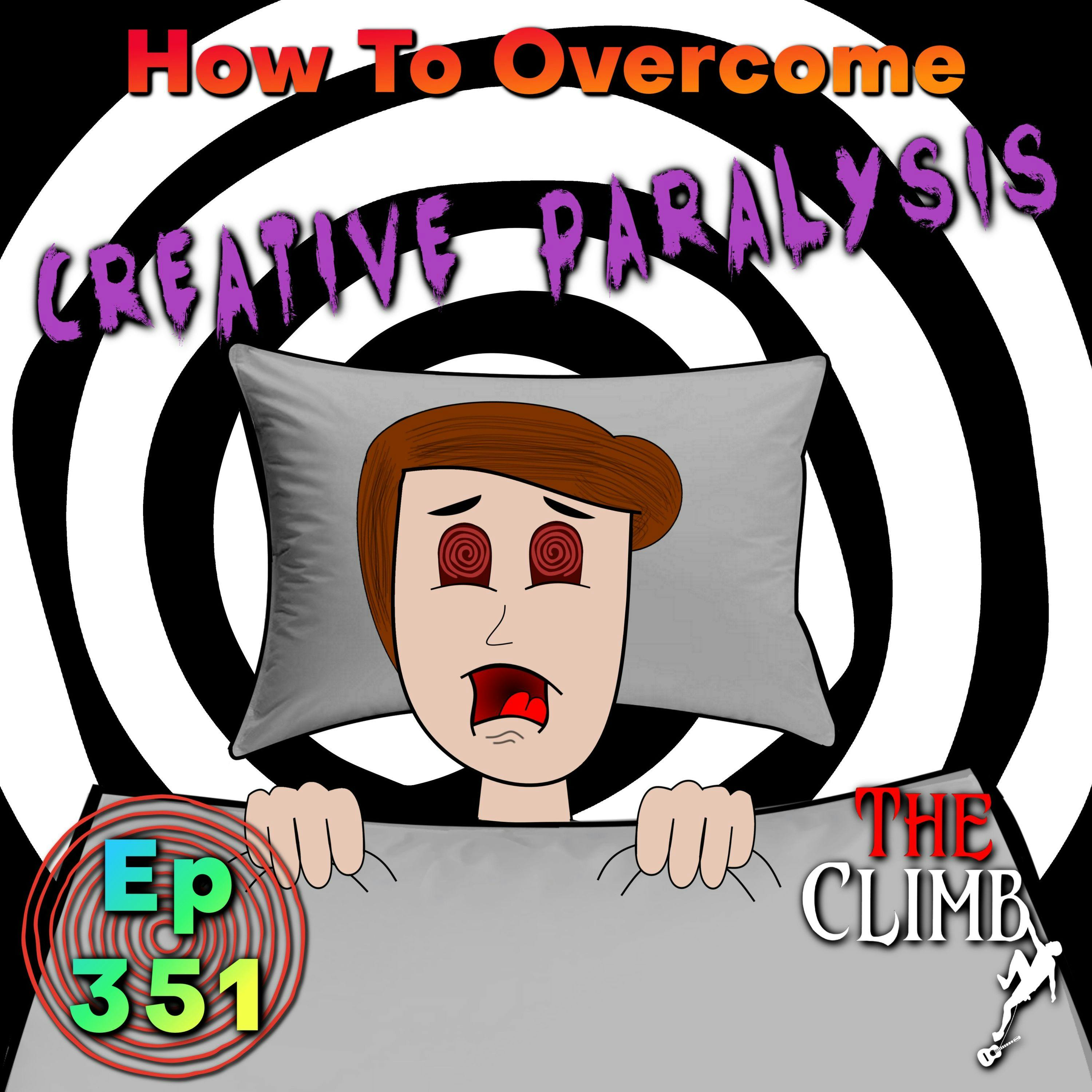 Ep 351: How To Avoid Creative Paralysis